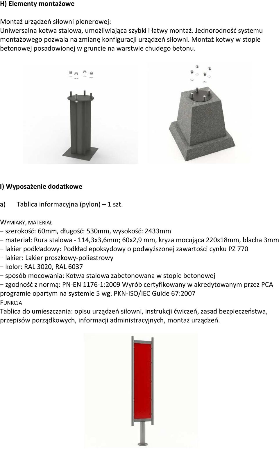 I) Wyposażenie dodatkowe a) Tablica informacyjna (pylon) 1 szt.