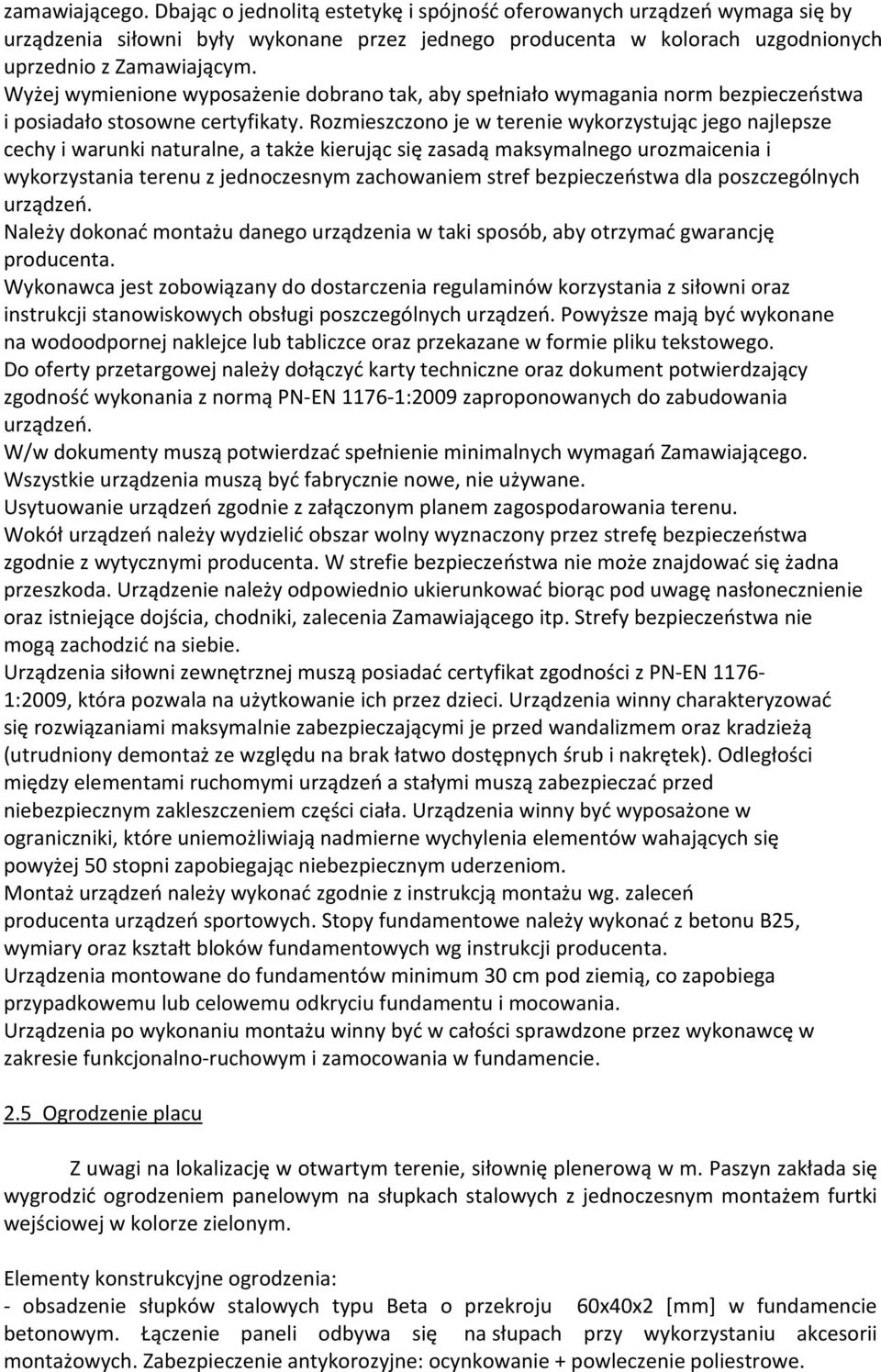 Rozmieszczono je w terenie wykorzystując jego najlepsze cechy i warunki naturalne, a także kierując się zasadą maksymalnego urozmaicenia i wykorzystania terenu z jednoczesnym zachowaniem stref