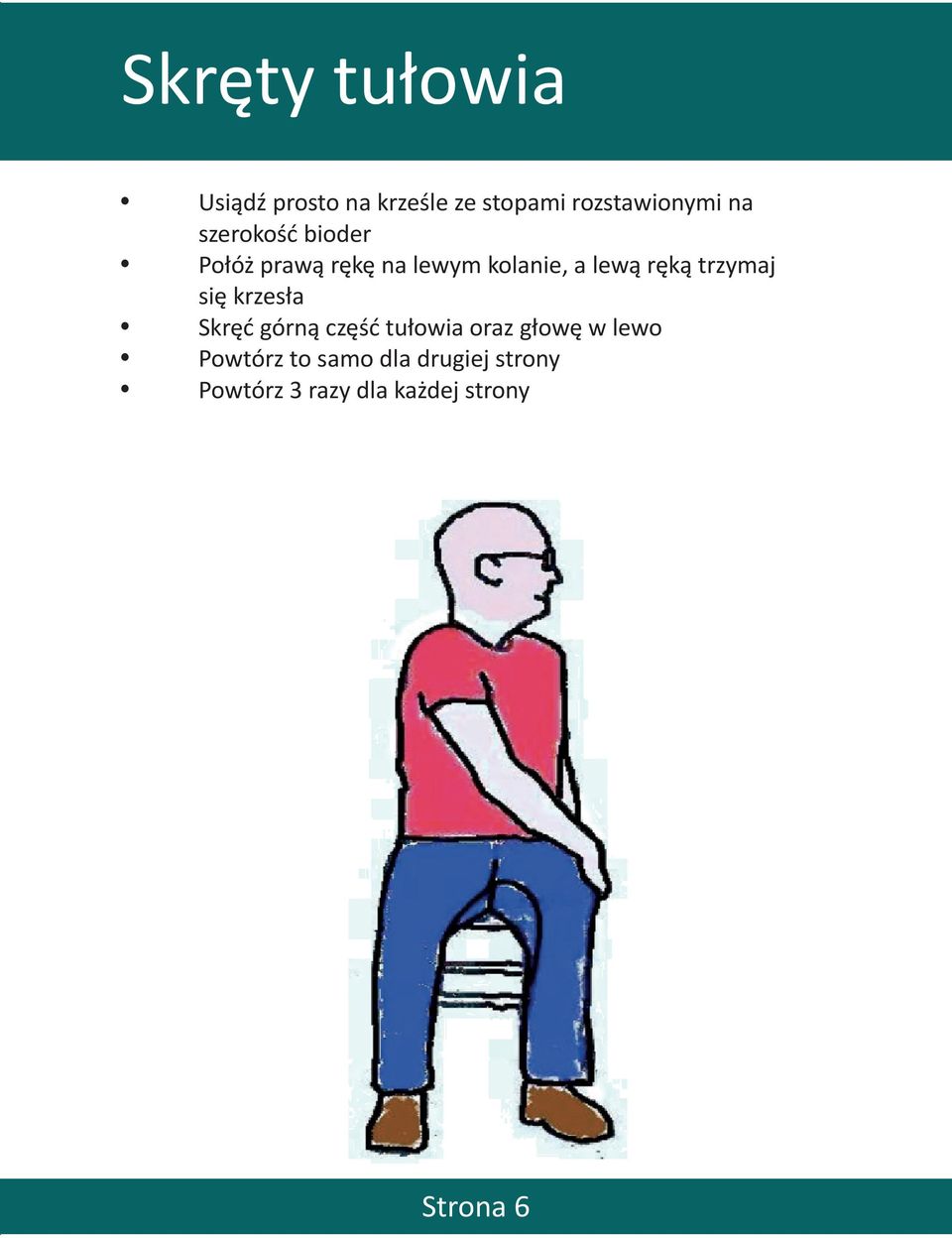 trzymaj się krzesła Skręć górną część tułowia oraz głowę w lewo