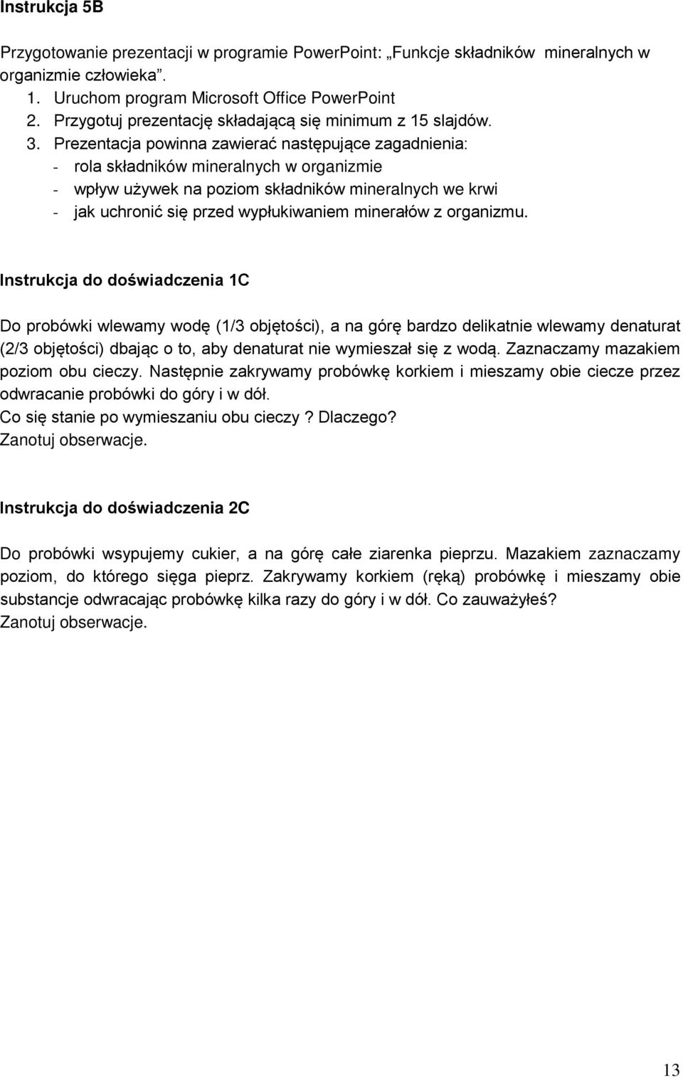 Prezentacja powinna zawierać następujące zagadnienia: - rola składników mineralnych w organizmie - wpływ używek na poziom składników mineralnych we krwi - jak uchronić się przed wypłukiwaniem