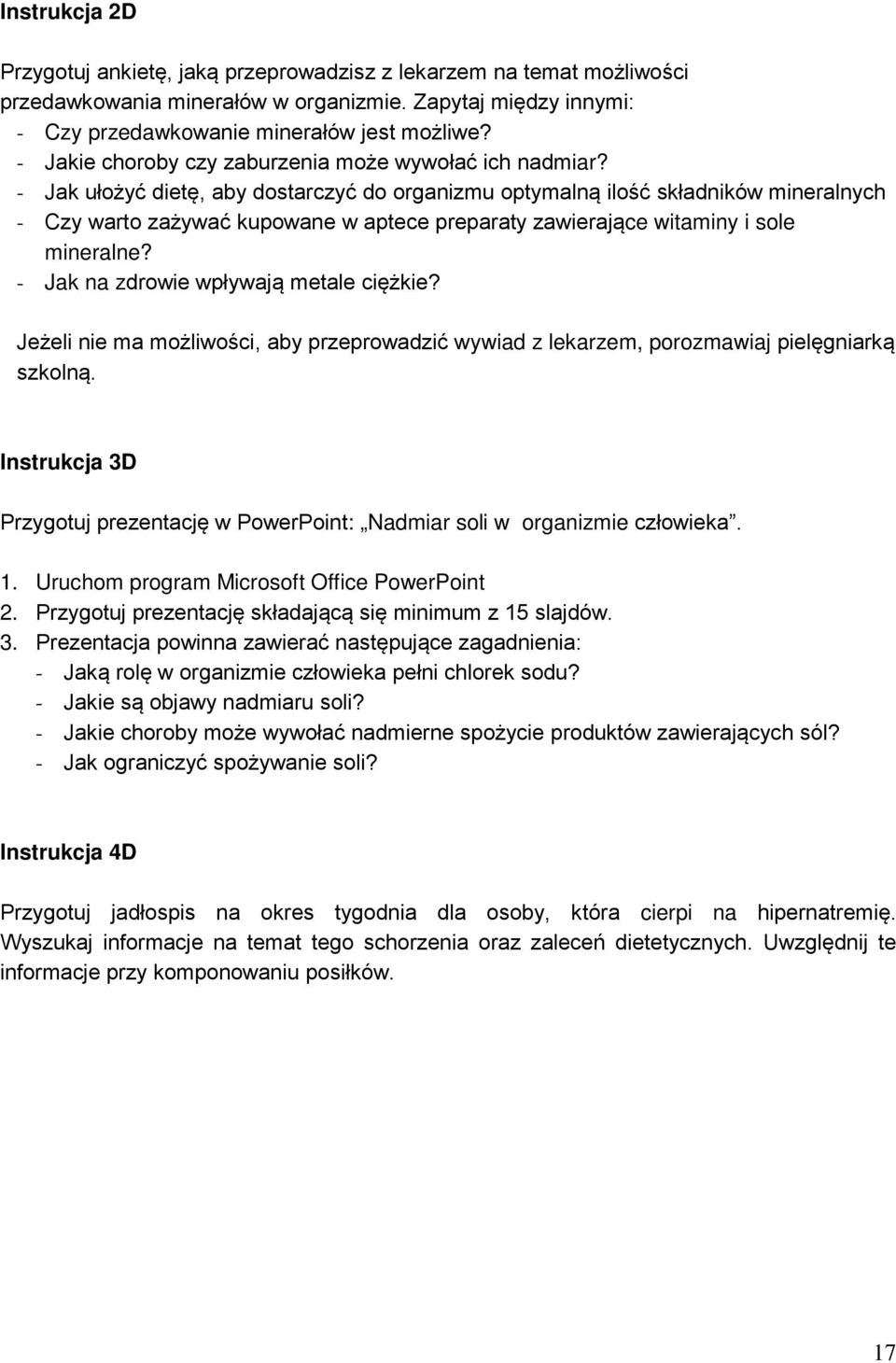 - Jak ułożyć dietę, aby dostarczyć do organizmu optymalną ilość składników mineralnych - Czy warto zażywać kupowane w aptece preparaty zawierające witaminy i sole mineralne?