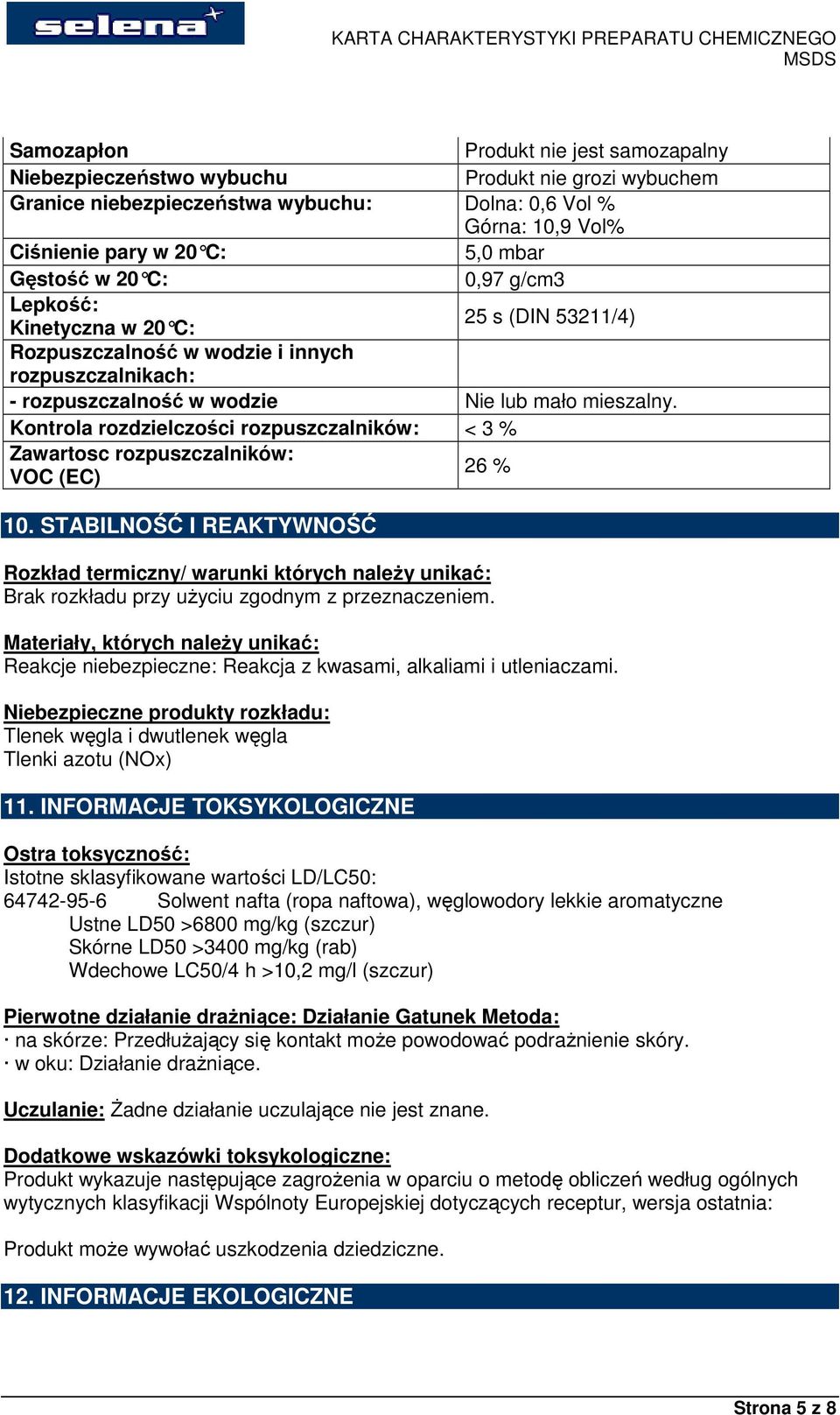 Kontrola rozdzielczości rozpuszczalników: < 3 % Zawartosc rozpuszczalników: VOC (EC) 26 % 10.