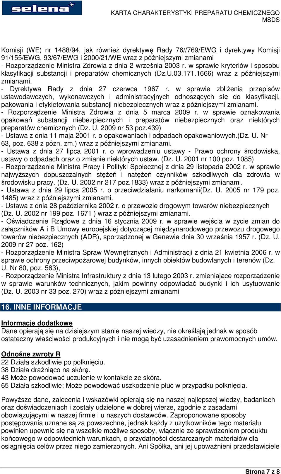 w sprawie zbliŝenia przepisów ustawodawczych, wykonawczych i administracyjnych odnoszących się do klasyfikacji, pakowania i etykietowania substancji niebezpiecznych wraz z późniejszymi zmianami.