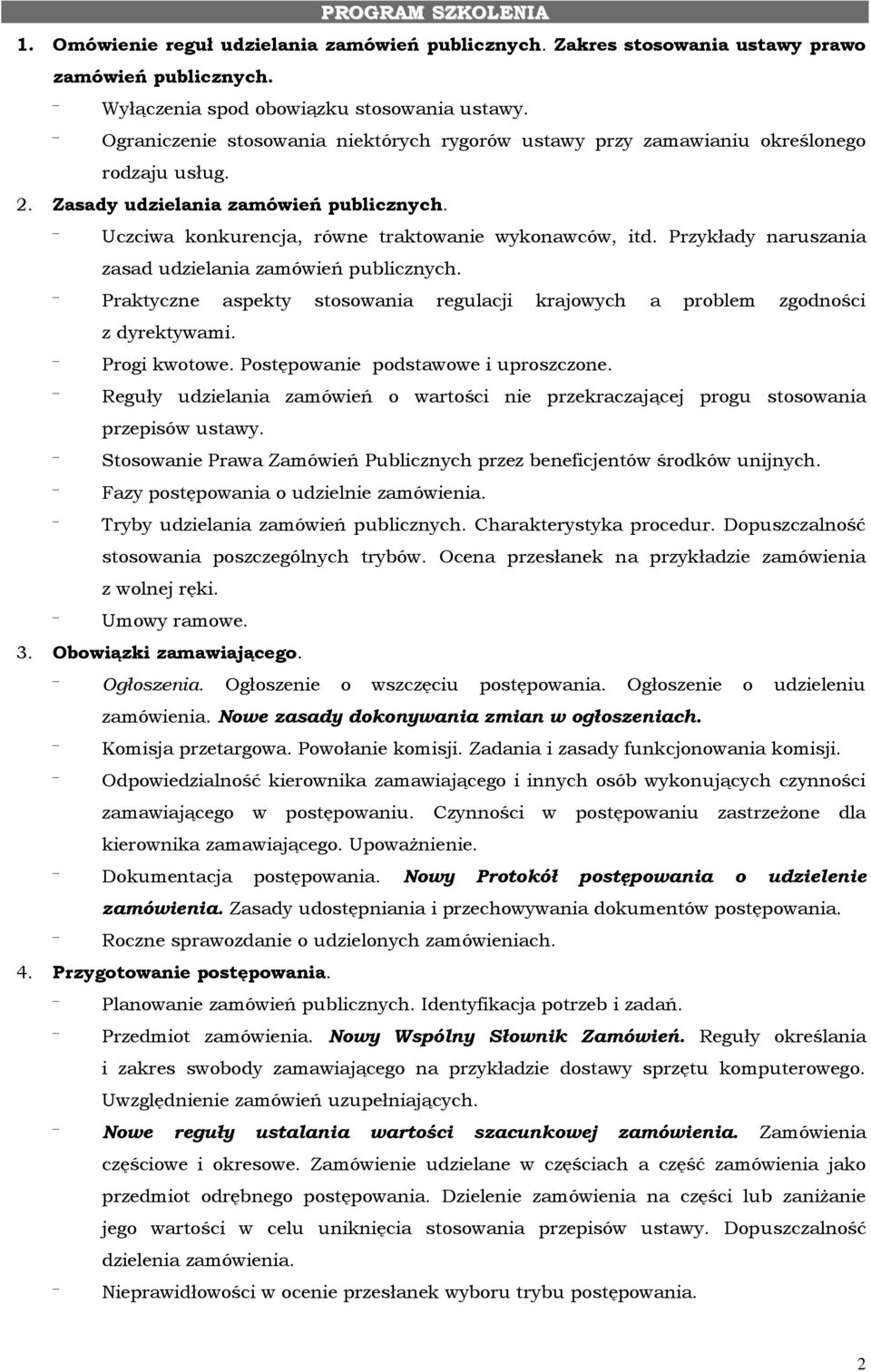 Przykłady naruszania zasad udzielania zamówień publicznych. Praktyczne aspekty stosowania regulacji krajowych a problem zgodności z dyrektywami. Progi kwotowe. Postępowanie podstawowe i uproszczone.