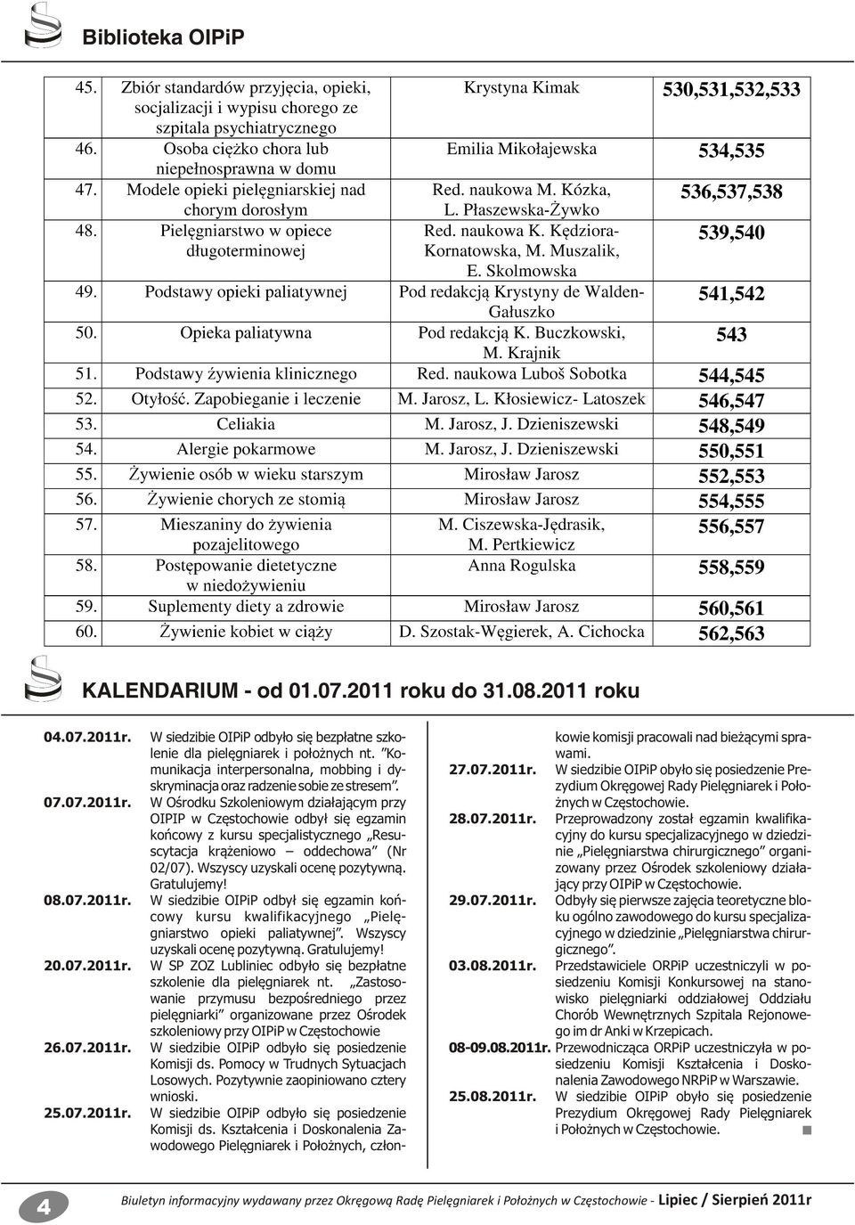 W Ośrodku Szkoleniowym działającym przy OIPIP w Częstochowie odbył się egzamin końcowy z kursu specjalistycznego Resuscytacja krążeniowo oddechowa (Nr 02/07). Wszyscy uzyskali ocenę pozytywną.