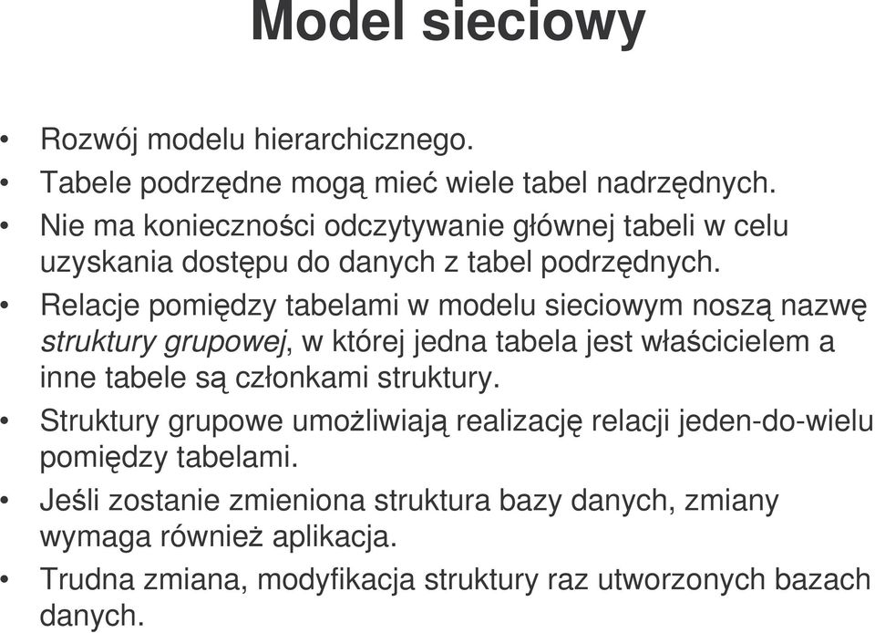 Relacje pomidzy tabelami w modelu sieciowym nosz nazw struktury grupowej, w której jedna tabela jest włacicielem a inne tabele s członkami