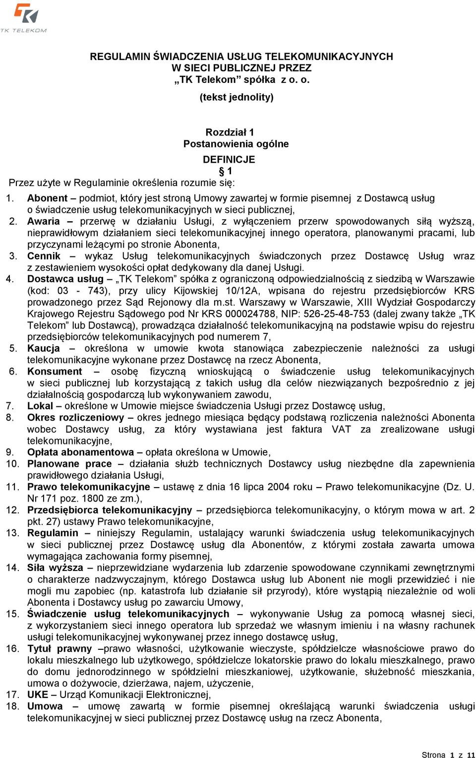 Abonent podmiot, który jest stroną Umowy zawartej w formie pisemnej z Dostawcą usług o świadczenie usług telekomunikacyjnych w sieci publicznej, 2.