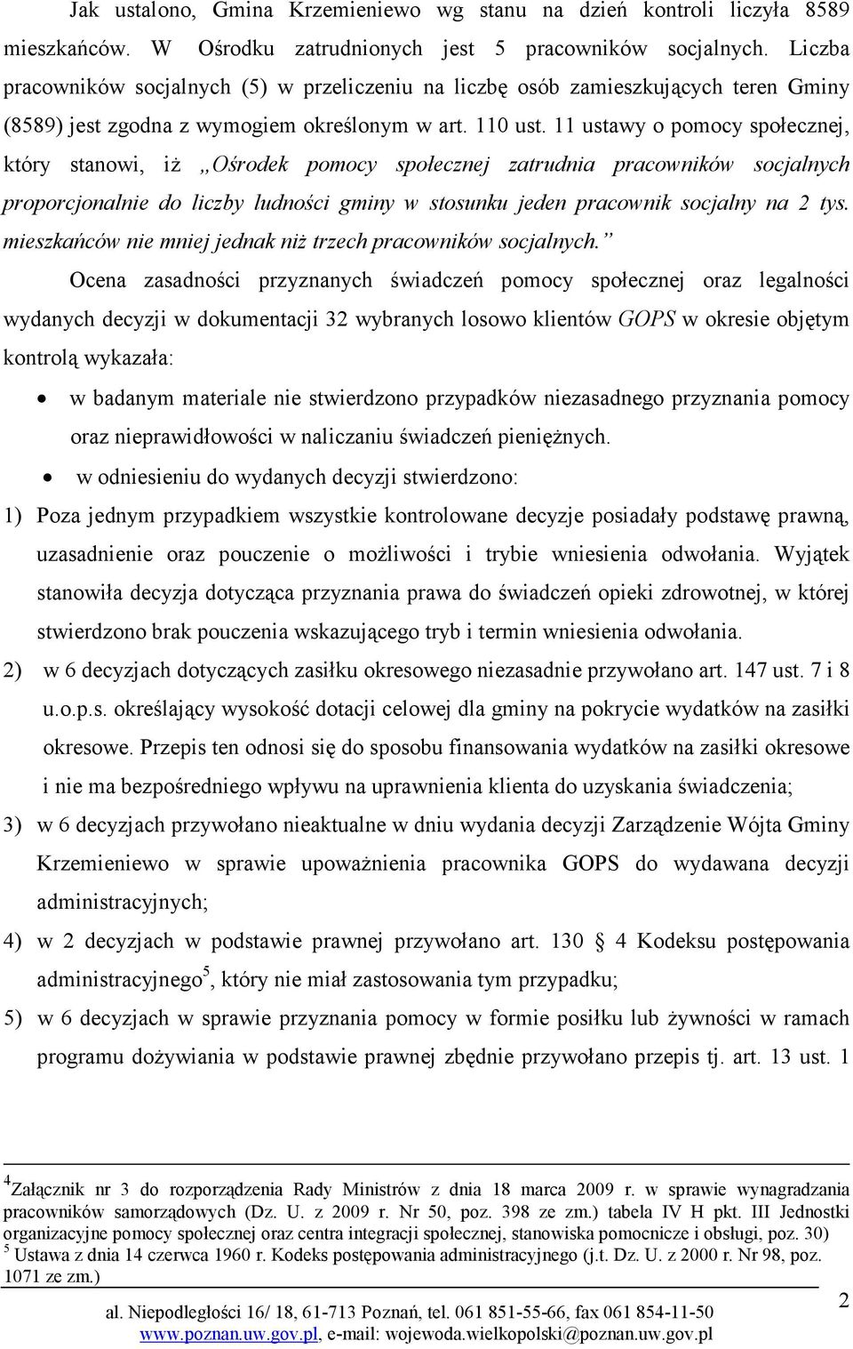 11 ustawy o pomocy społecznej, który stanowi, iż Ośrodek pomocy społecznej zatrudnia pracowników socjalnych proporcjonalnie do liczby ludności gminy w stosunku jeden pracownik socjalny na 2 tys.