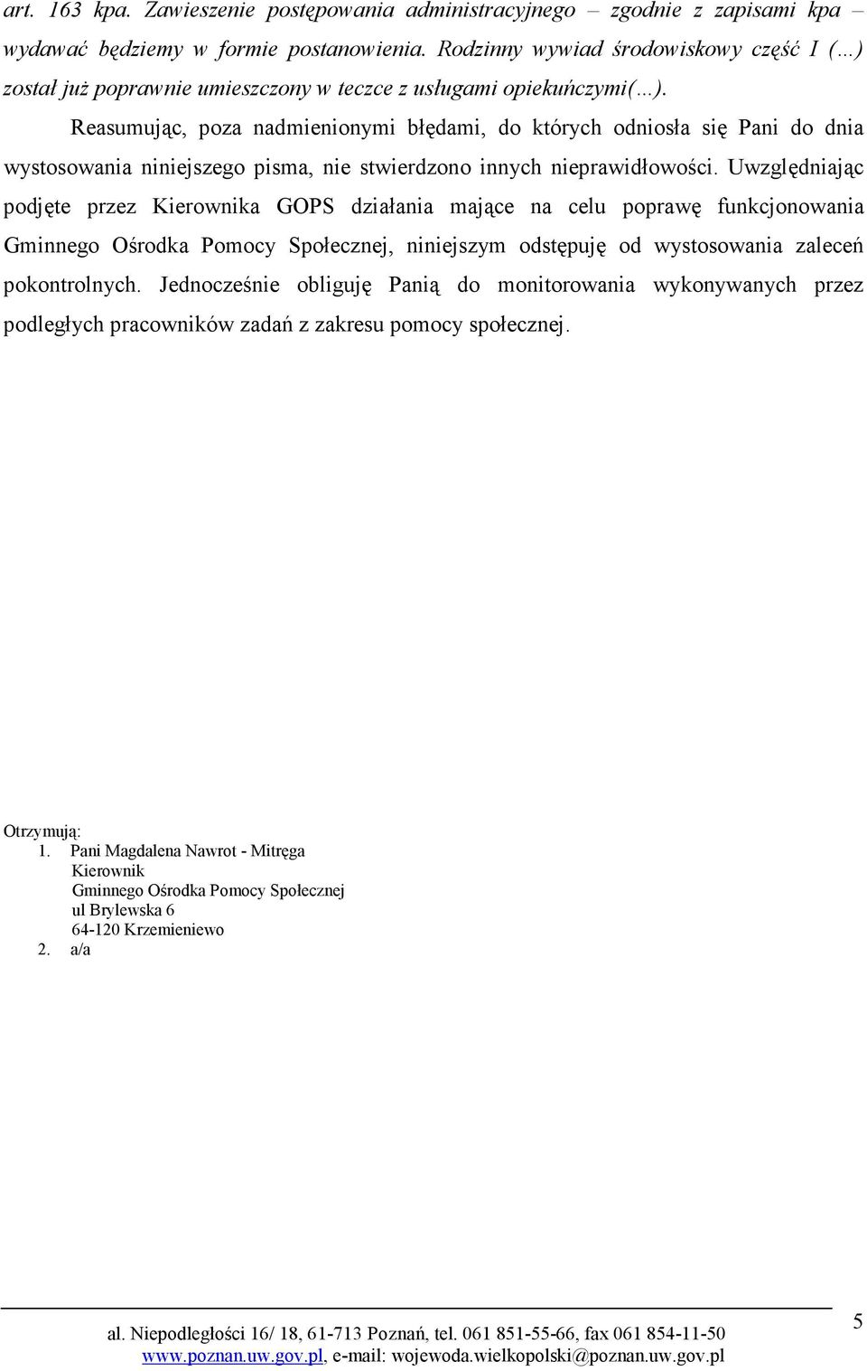 Reasumując, poza nadmienionymi błędami, do których odniosła się Pani do dnia wystosowania niniejszego pisma, nie stwierdzono innych nieprawidłowości.