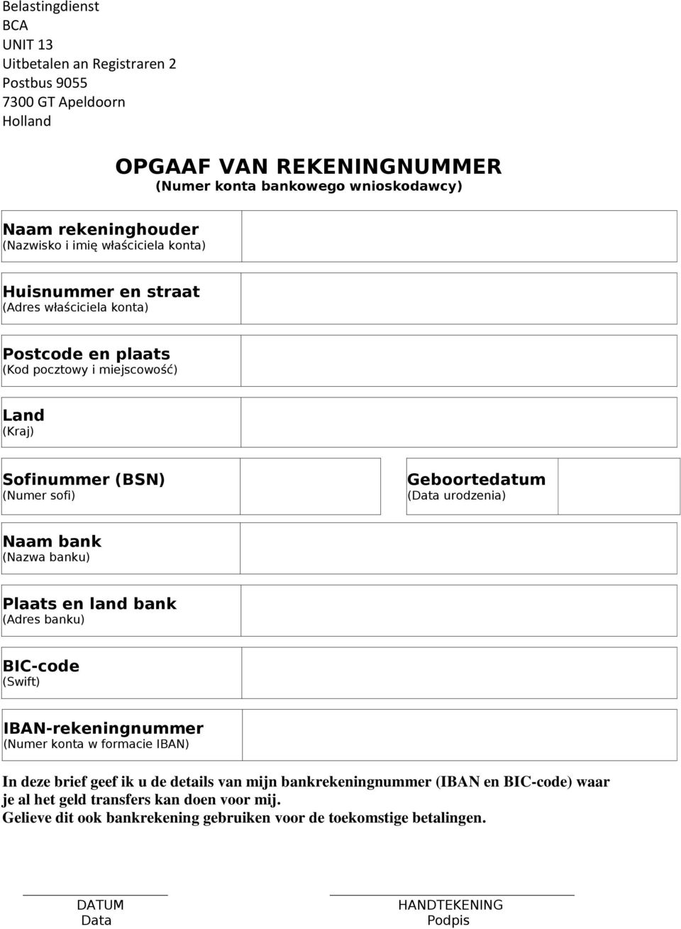 Geboortedatum (Data urodzenia) Naam bank (Nazwa banku) Plaats en land bank (Adres banku) BIC-code (Swift) IBAN-rekeningnummer (Numer konta w formacie IBAN) In deze brief geef ik u de