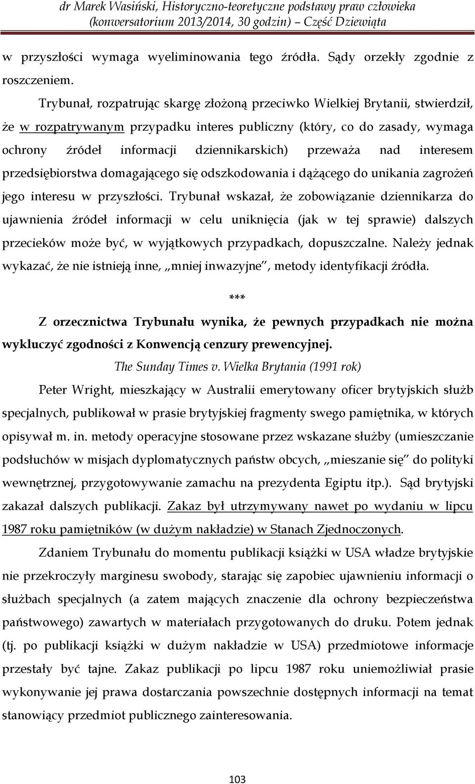 przeważa nad interesem przedsiębiorstwa domagającego się odszkodowania i dążącego do unikania zagrożeń jego interesu w przyszłości.
