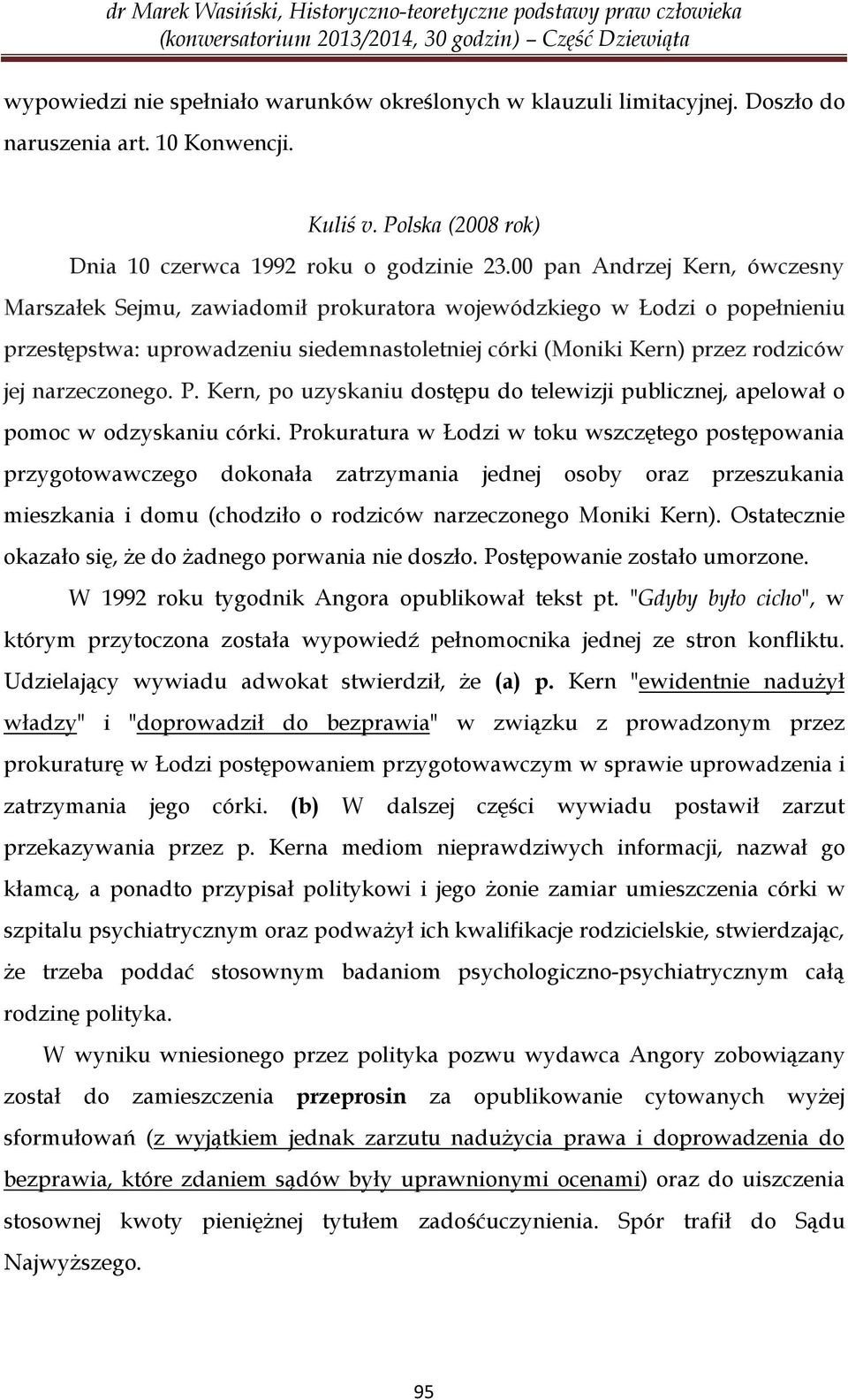 narzeczonego. P. Kern, po uzyskaniu dostępu do telewizji publicznej, apelował o pomoc w odzyskaniu córki.