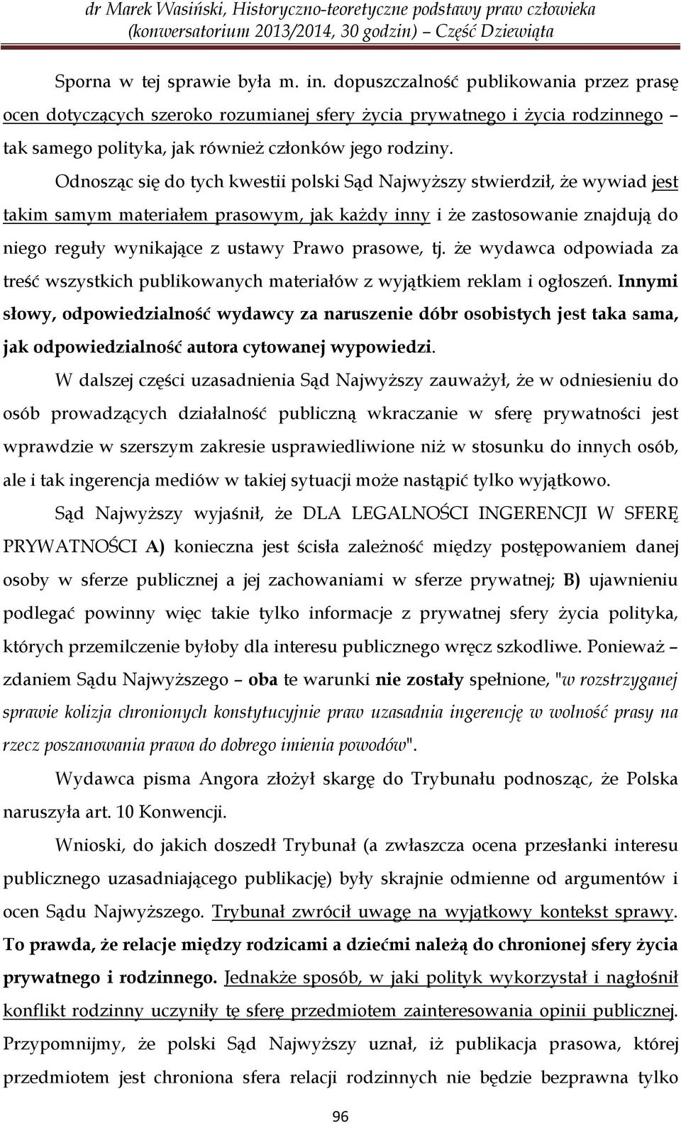 Odnosząc się do tych kwestii polski Sąd Najwyższy stwierdził, że wywiad jest takim samym materiałem prasowym, jak każdy inny i że zastosowanie znajdują do niego reguły wynikające z ustawy Prawo