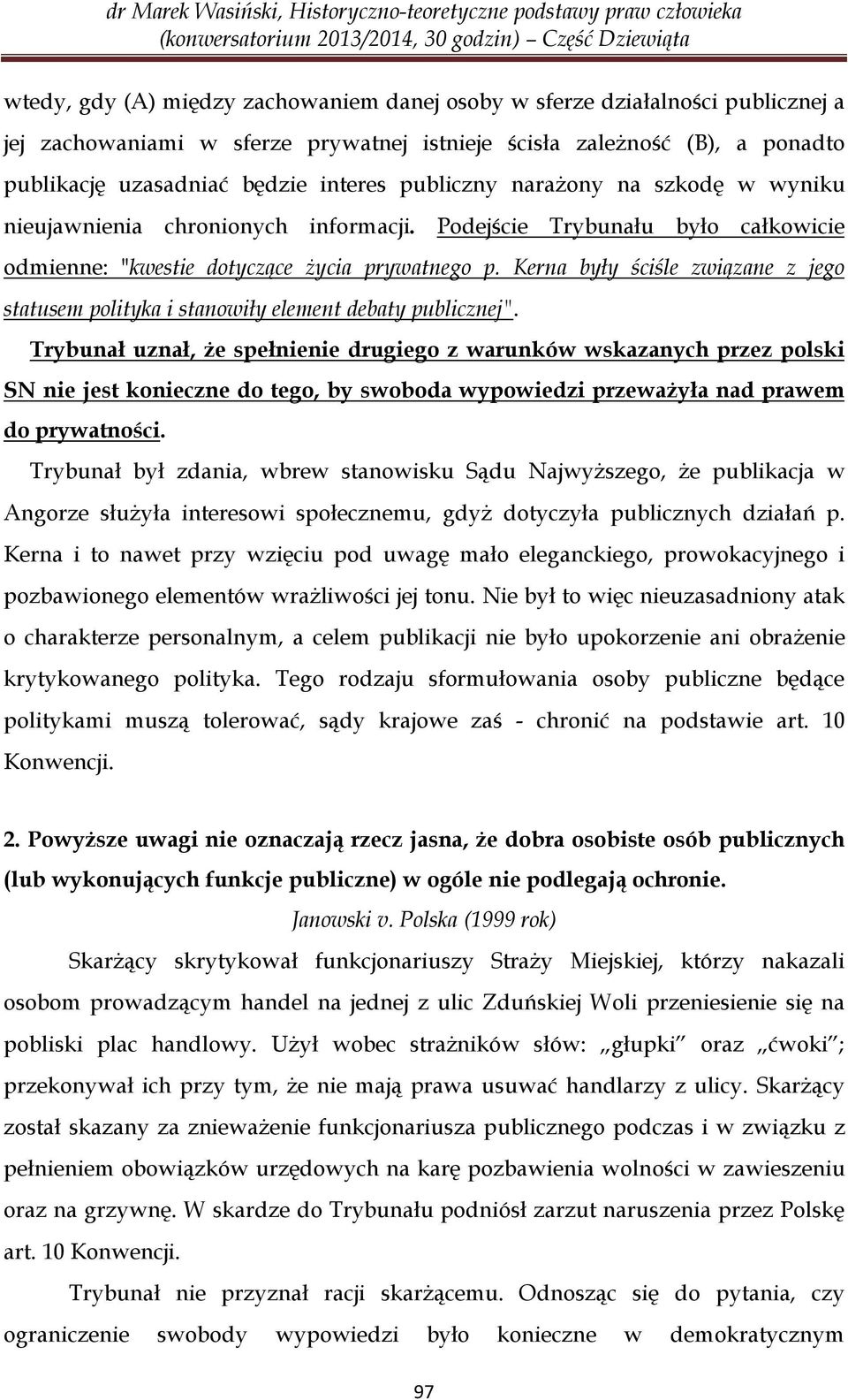 Kerna były ściśle związane z jego statusem polityka i stanowiły element debaty publicznej".
