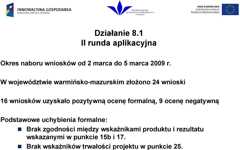 ocenę formalną, 9 ocenę negatywną Podstawowe uchybienia formalne: Brak zgodności między