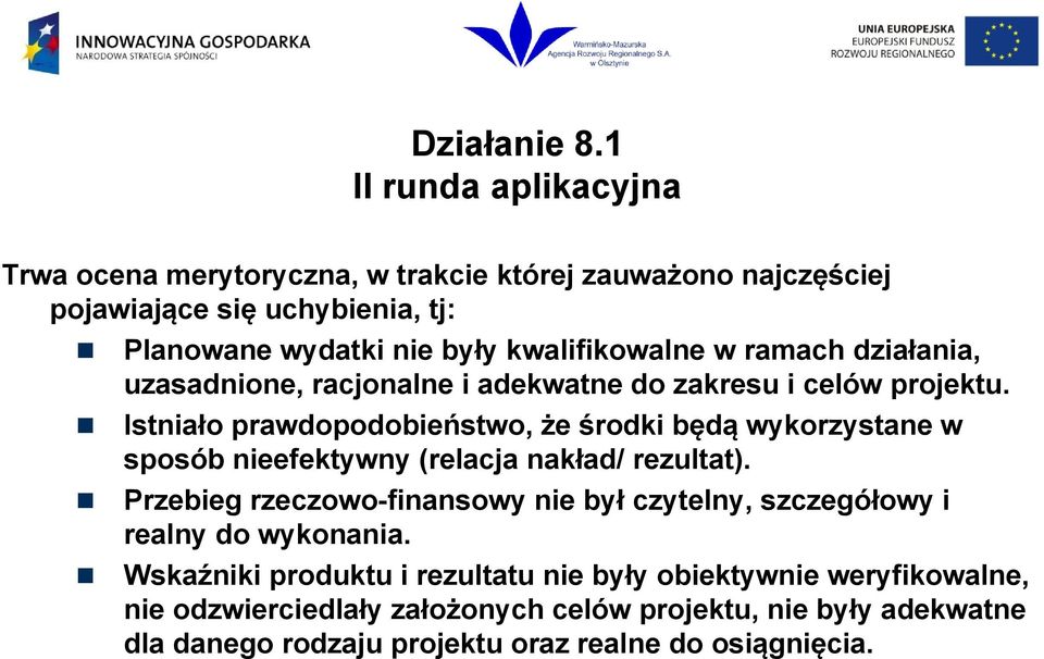 Istniało prawdopodobieństwo, że środki będą wykorzystane w sposób nieefektywny (relacja nakład/ rezultat).