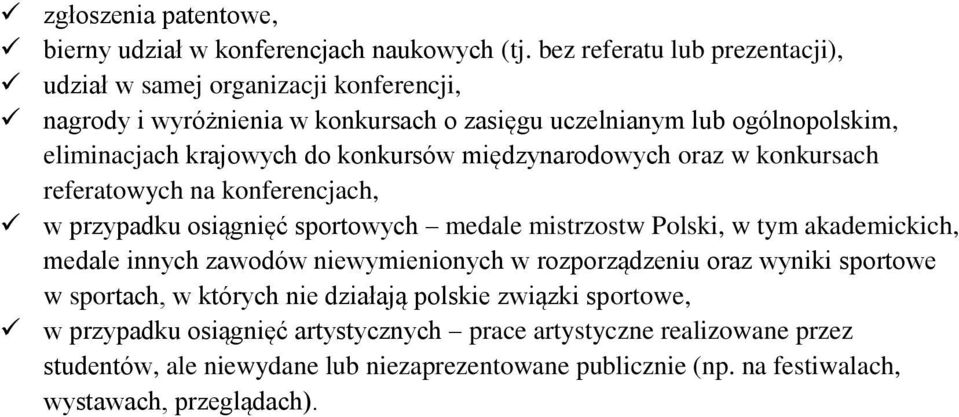 konkursów międzynarodowych oraz w konkursach referatowych na konferencjach, w przypadku osiągnięć sportowych medale mistrzostw Polski, w tym akademickich, medale innych zawodów