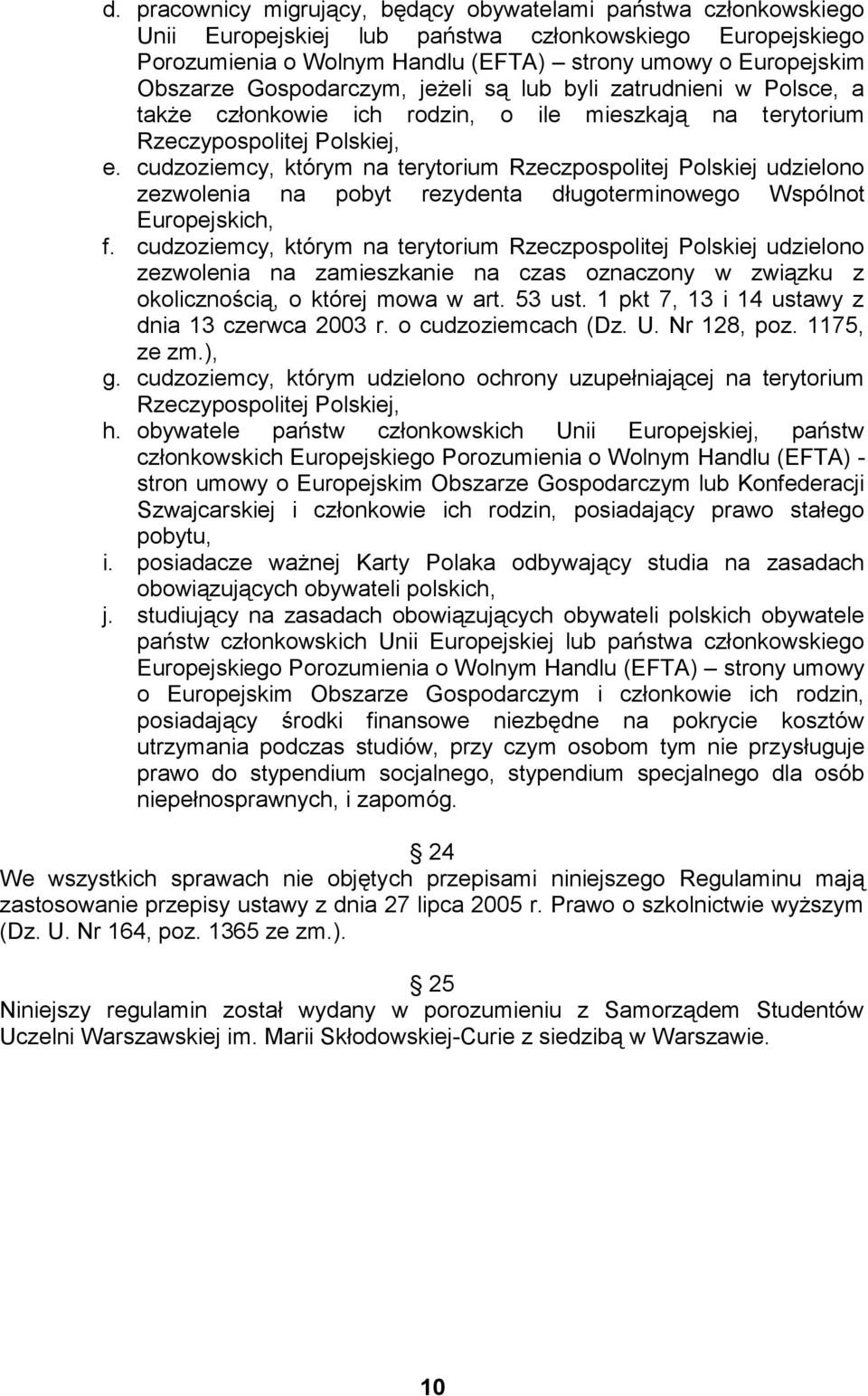 cudzoziemcy, którym na terytorium Rzeczpospolitej Polskiej udzielono zezwolenia na pobyt rezydenta długoterminowego Wspólnot Europejskich, f.