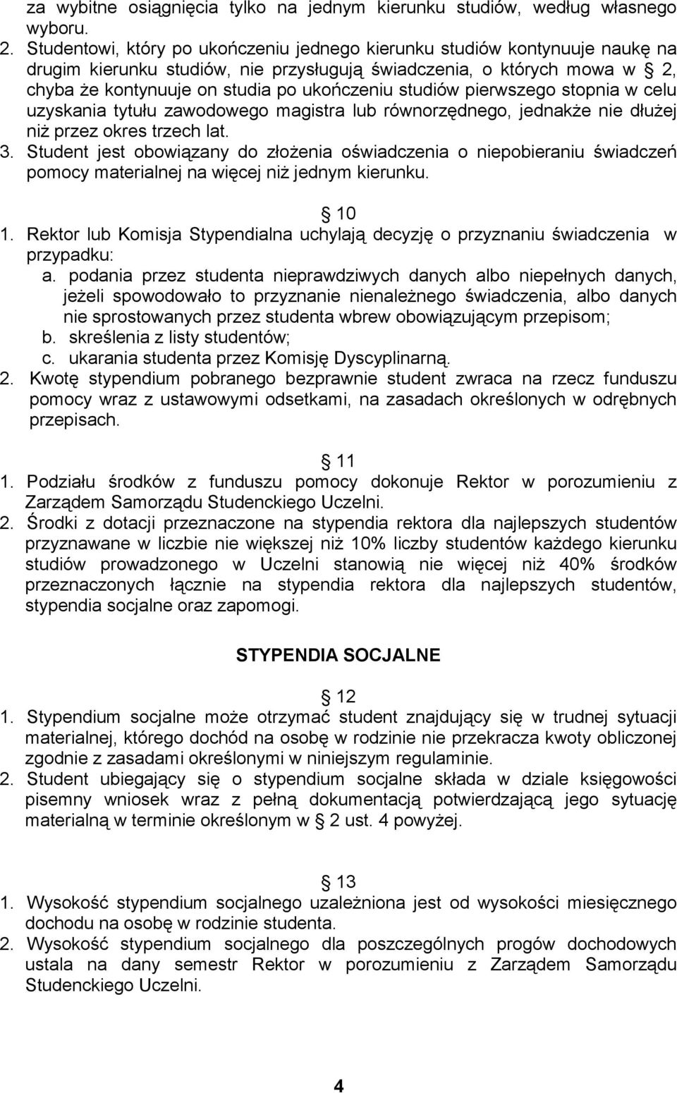 studiów pierwszego stopnia w celu uzyskania tytułu zawodowego magistra lub równorzędnego, jednakże nie dłużej niż przez okres trzech lat. 3.