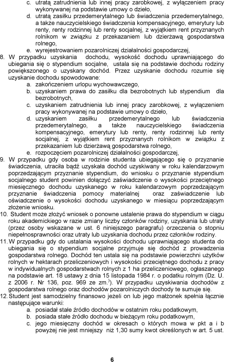 przyznanych rolnikom w związku z przekazaniem lub dzierżawą gospodarstwa rolnego, e. wyrejestrowaniem pozarolniczej działalności gospodarczej, 8.