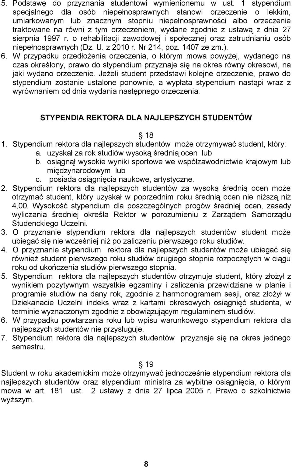 zgodnie z ustawą z dnia 27 sierpnia 1997 r. o rehabilitacji zawodowej i społecznej oraz zatrudnianiu osób niepełnosprawnych (Dz. U. z 2010 r. Nr 214, poz. 1407 ze zm.). 6.