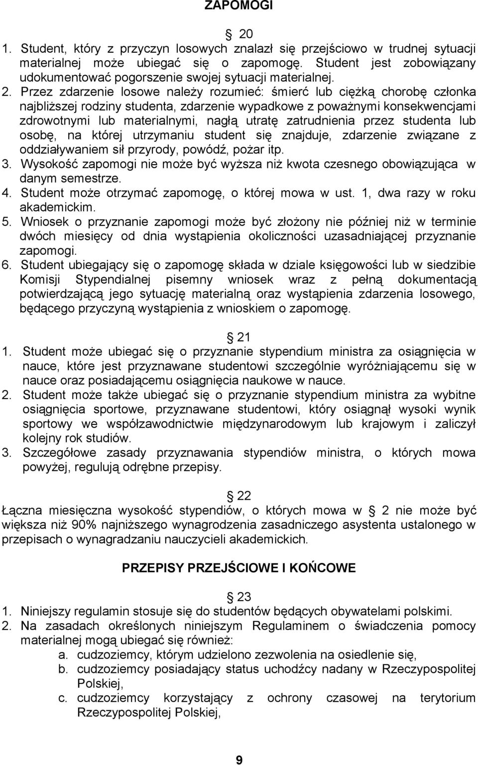 Przez zdarzenie losowe należy rozumieć: śmierć lub ciężką chorobę członka najbliższej rodziny studenta, zdarzenie wypadkowe z poważnymi konsekwencjami zdrowotnymi lub materialnymi, nagłą utratę