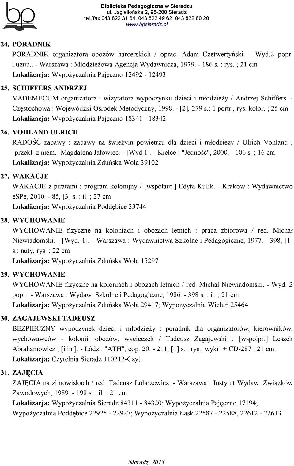 - Częstochowa : Wojewódzki Ośrodek Metodyczny, 1998. - [2], 279 s.: 1 portr., rys. kolor. ; 25 cm Lokalizacja: Wypożyczalnia Pajęczno 18341-18342 26.