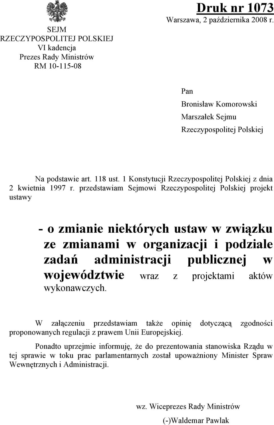 przedstawiam Sejmowi Rzeczypospolitej Polskiej projekt ustawy - o zmianie niektórych ustaw w związku ze zmianami w organizacji i podziale zadań administracji publicznej w województwie wraz z