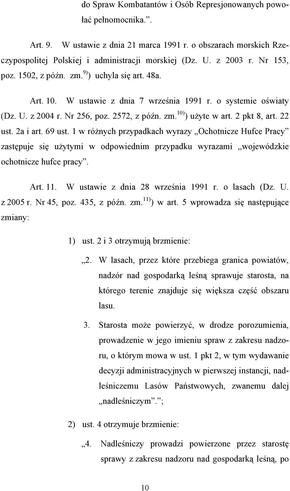 2 pkt 8, art. 22 ust. 2a i art. 69 ust. 1 w różnych przypadkach wyrazy Ochotnicze Hufce Pracy zastępuje się użytymi w odpowiednim przypadku wyrazami wojewódzkie ochotnicze hufce pracy. Art. 11.