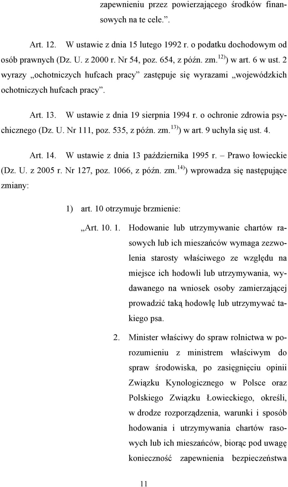 o ochronie zdrowia psychicznego (Dz. U. Nr 111, poz. 535, z późn. zm. 13) ) w art. 9 uchyla się ust. 4. Art. 14. W ustawie z dnia 13 października 1995 r. Prawo łowieckie (Dz. U. z 2005 r. Nr 127, poz.