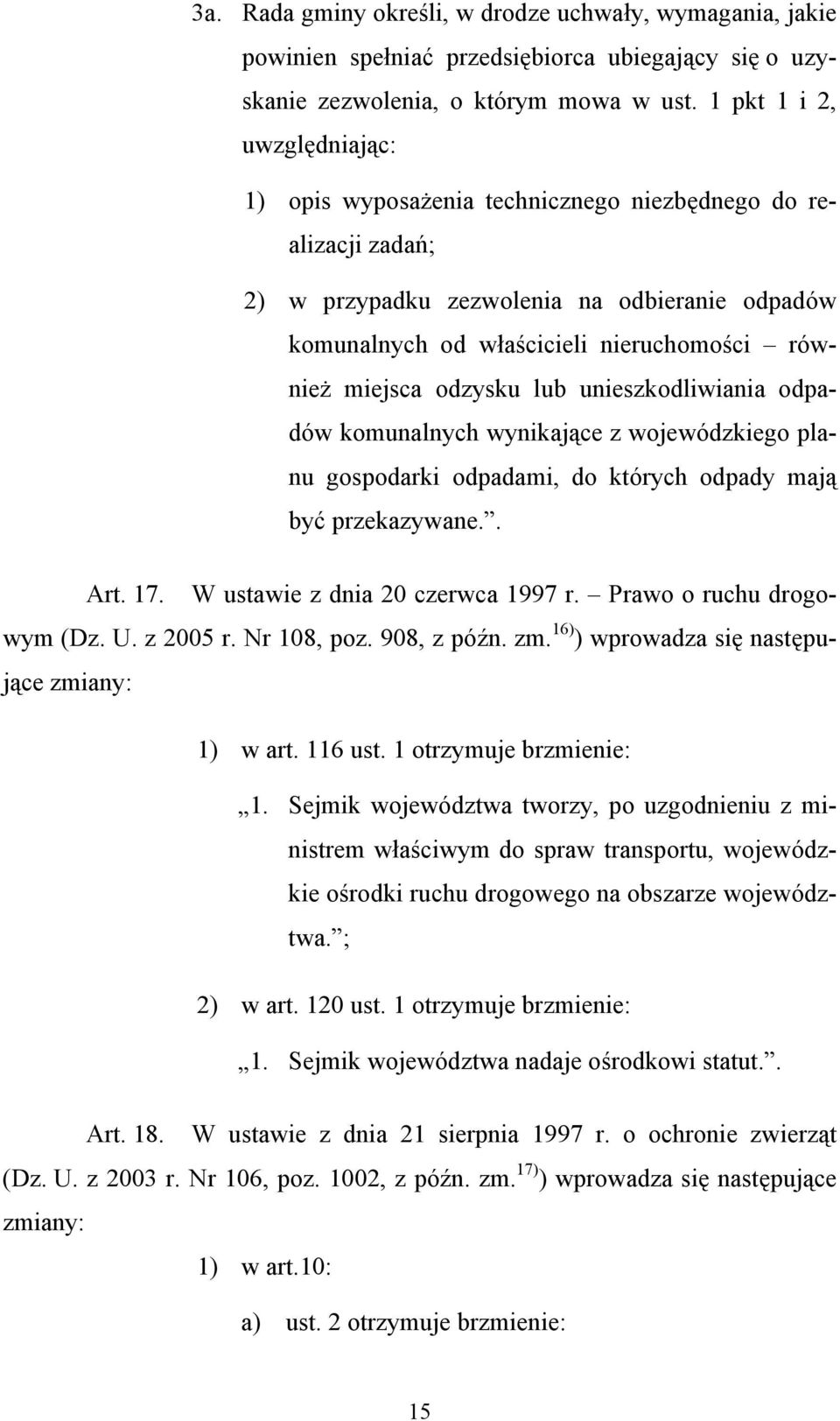 odzysku lub unieszkodliwiania odpadów komunalnych wynikające z wojewódzkiego planu gospodarki odpadami, do których odpady mają być przekazywane.. Art. 17. W ustawie z dnia 20 czerwca 1997 r.