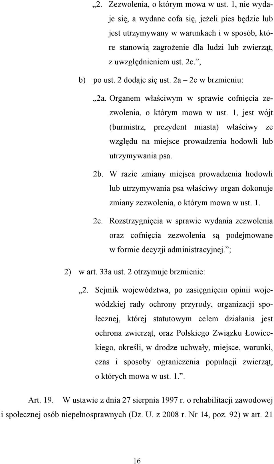 2 dodaje się ust. 2a 2c w brzmieniu: 2a. Organem właściwym w sprawie cofnięcia zezwolenia, o którym mowa w ust.