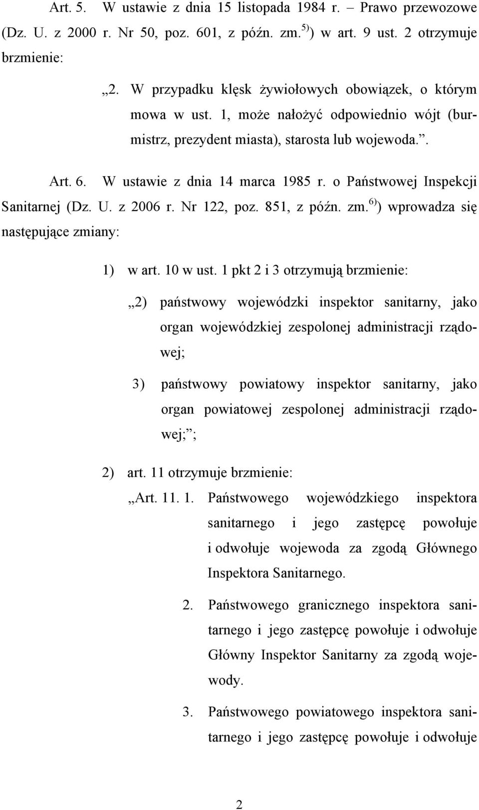 o Państwowej Inspekcji Sanitarnej (Dz. U. z 2006 r. Nr 122, poz. 851, z późn. zm. 6) ) wprowadza się następujące zmiany: 1) w art. 10 w ust.