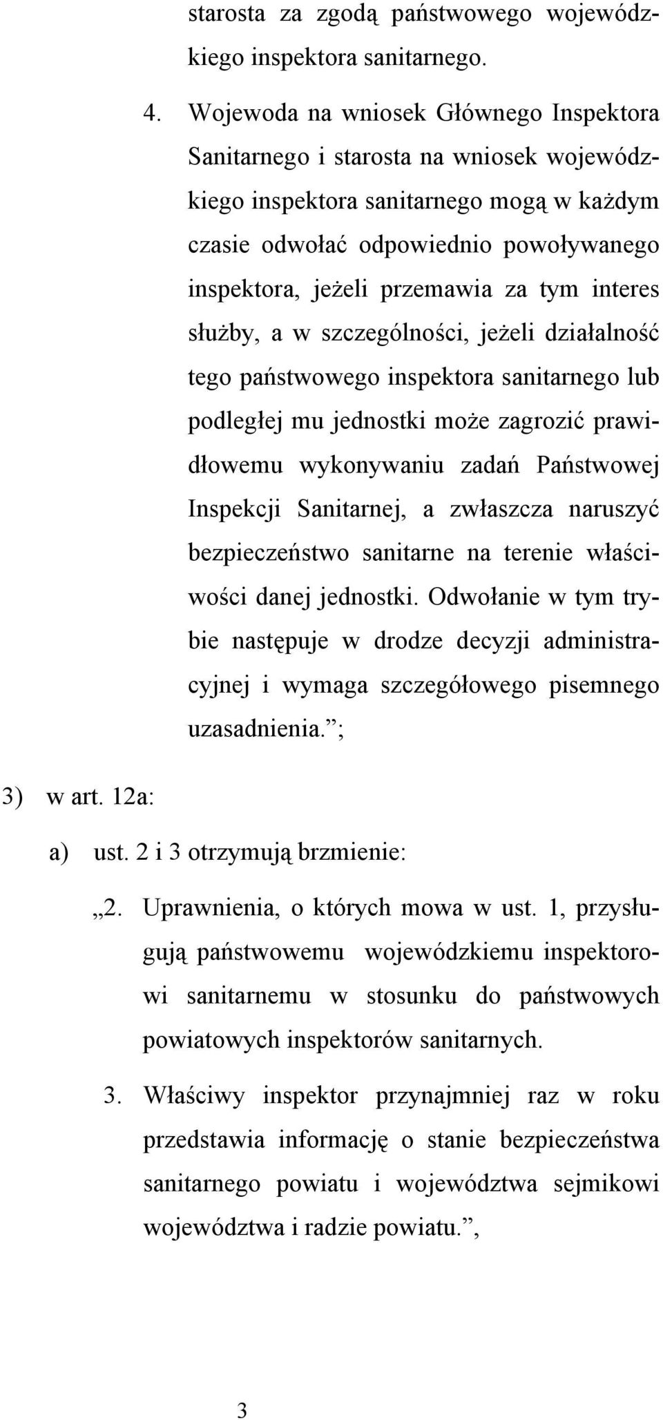 tym interes służby, a w szczególności, jeżeli działalność tego państwowego inspektora sanitarnego lub podległej mu jednostki może zagrozić prawidłowemu wykonywaniu zadań Państwowej Inspekcji