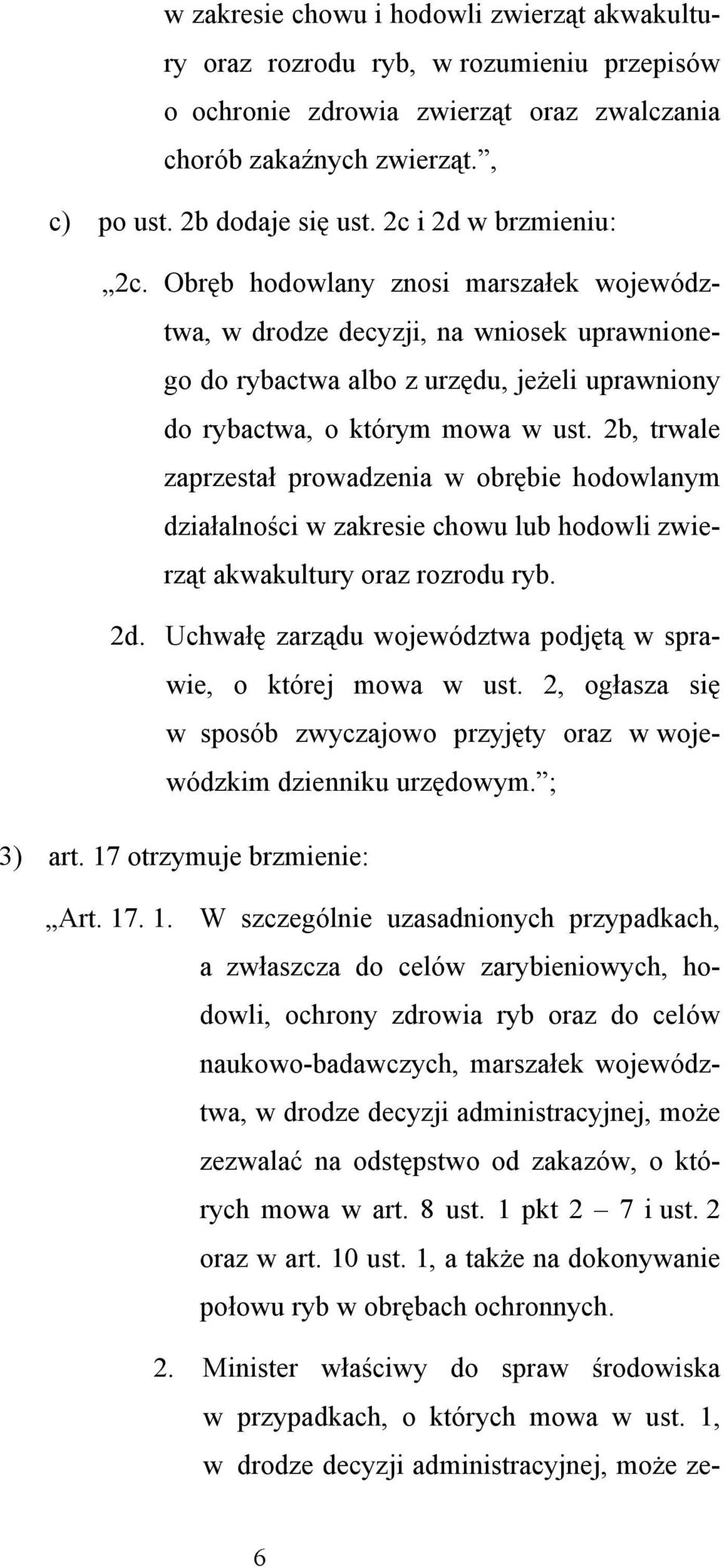 2b, trwale zaprzestał prowadzenia w obrębie hodowlanym działalności w zakresie chowu lub hodowli zwierząt akwakultury oraz rozrodu ryb. 2d.