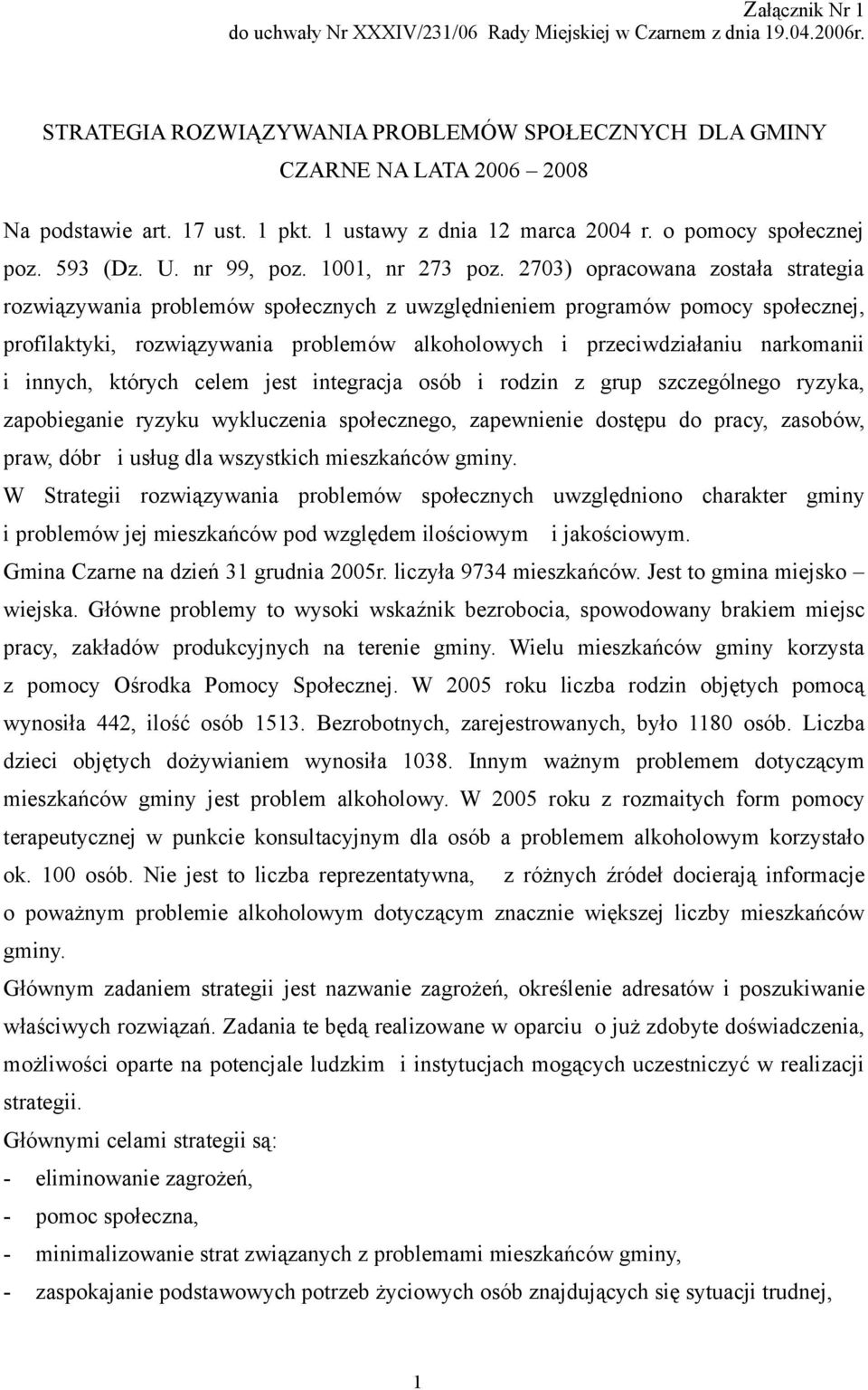 2703) opracowana została strategia rozwiązywania problemów społecznych z uwzględnieniem programów pomocy społecznej, profilaktyki, rozwiązywania problemów alkoholowych i przeciwdziałaniu narkomanii i