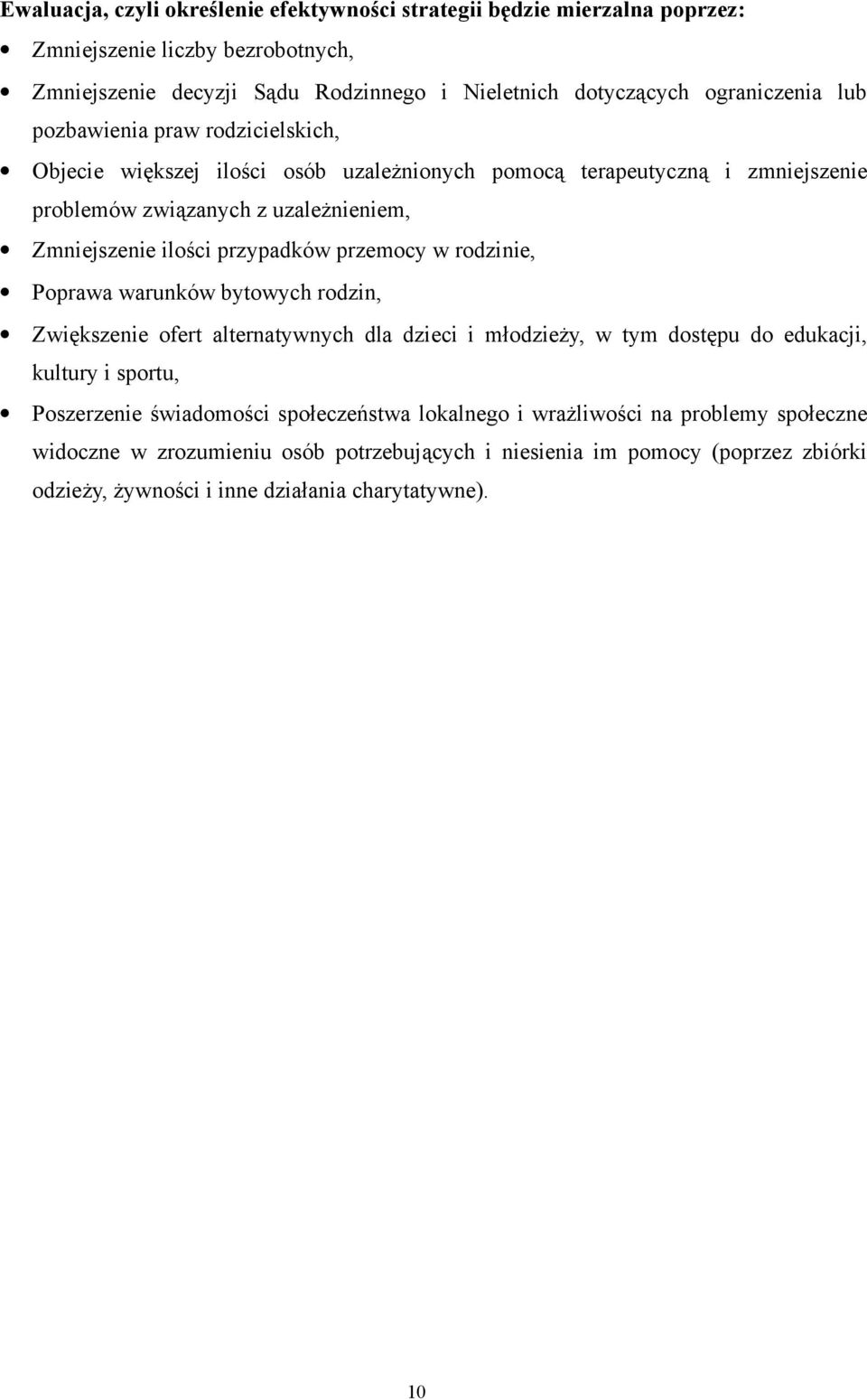 przemocy w rodzinie, Poprawa warunków bytowych rodzin, Zwiększenie ofert alternatywnych dla dzieci i młodzieży, w tym dostępu do edukacji, kultury i sportu, Poszerzenie świadomości