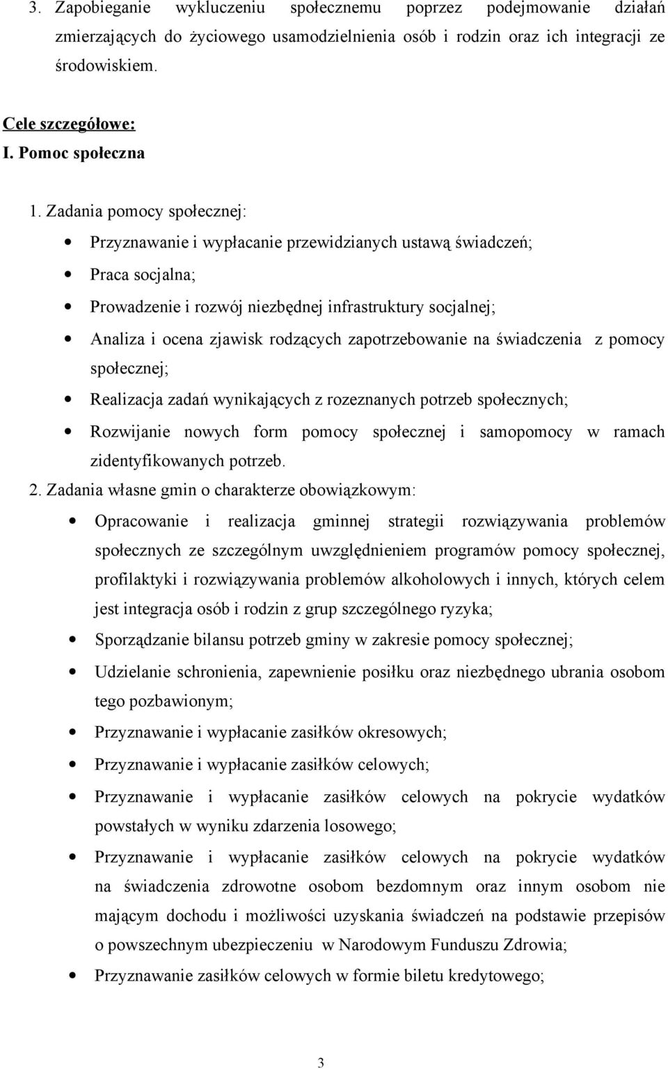 Zadania pomocy społecznej: Przyznawanie i wypłacanie przewidzianych ustawą świadczeń; Praca socjalna; Prowadzenie i rozwój niezbędnej infrastruktury socjalnej; Analiza i ocena zjawisk rodzących