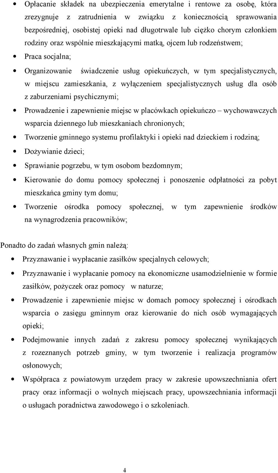 wyłączeniem specjalistycznych usług dla osób z zaburzeniami psychicznymi; Prowadzenie i zapewnienie miejsc w placówkach opiekuńczo wychowawczych wsparcia dziennego lub mieszkaniach chronionych;