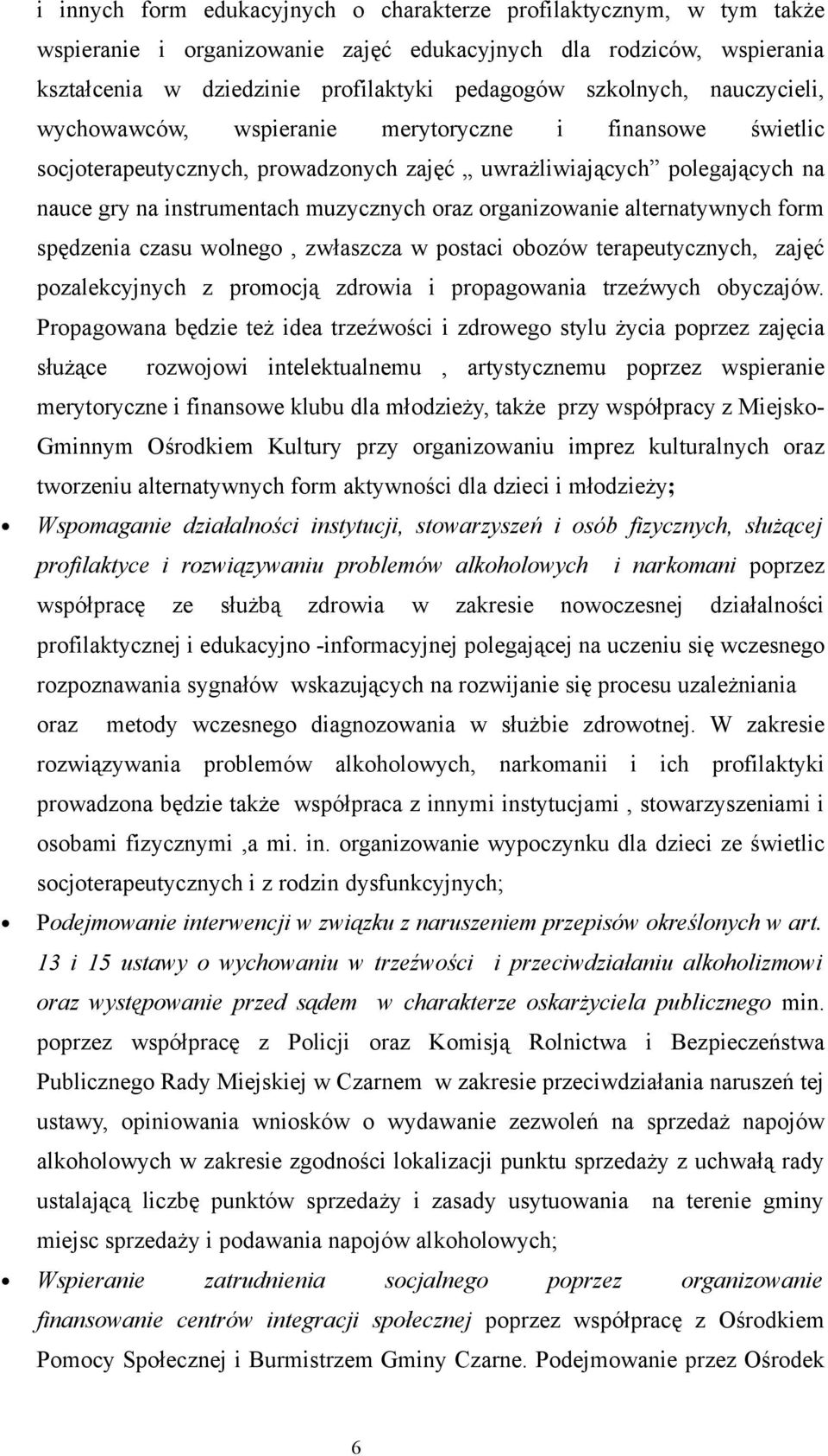 organizowanie alternatywnych form spędzenia czasu wolnego, zwłaszcza w postaci obozów terapeutycznych, zajęć pozalekcyjnych z promocją zdrowia i propagowania trzeźwych obyczajów.