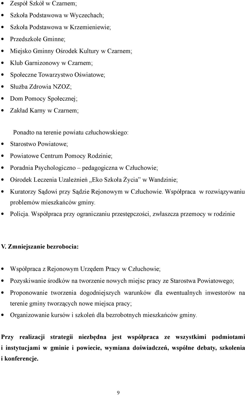 Psychologiczno pedagogiczna w Człuchowie; Ośrodek Leczenia Uzależnień Eko Szkoła Życia w Wandzinie; Kuratorzy Sądowi przy Sądzie Rejonowym w Człuchowie.