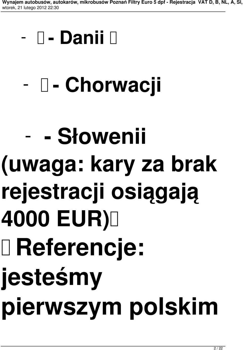 - Chorwacji - - Słowenii (uwaga: kary za brak rejestracji