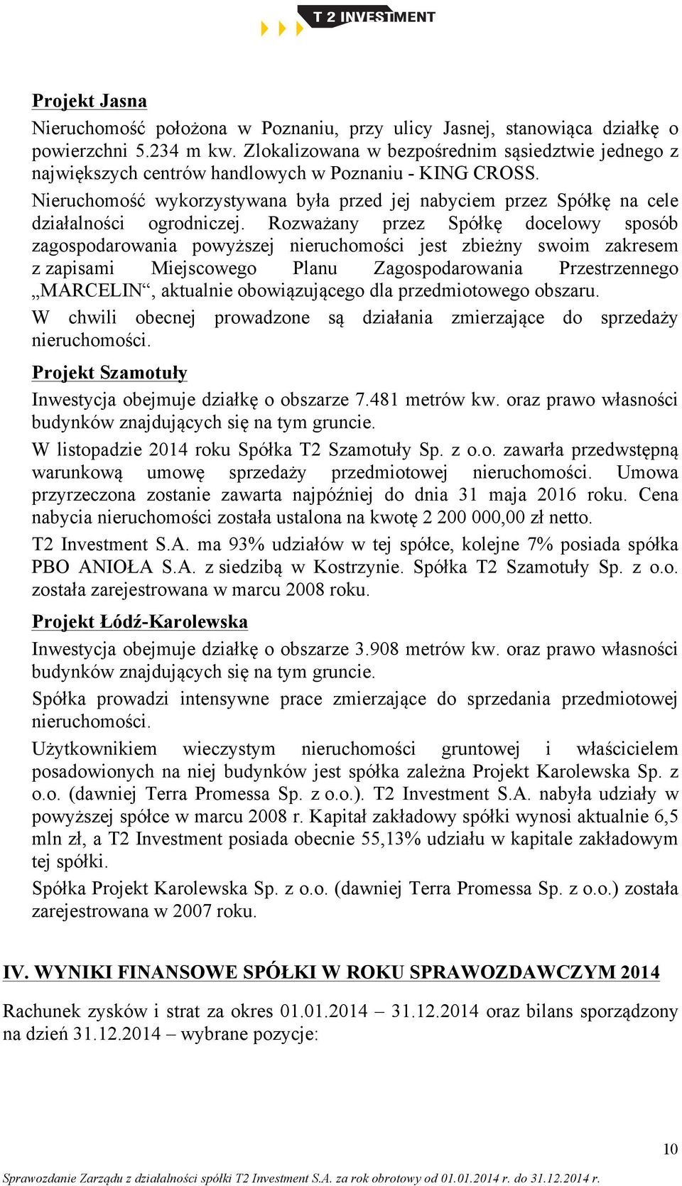 Nieruchomość wykorzystywana była przed jej nabyciem przez Spółkę na cele działalności ogrodniczej.