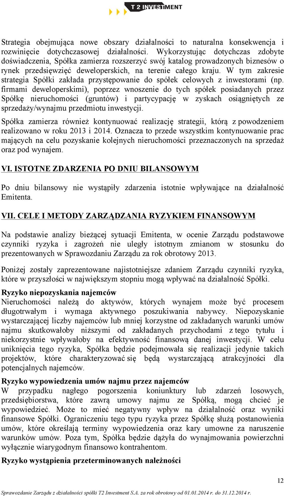 W tym zakresie strategia Spółki zakłada przystępowanie do spółek celowych z inwestorami (np.