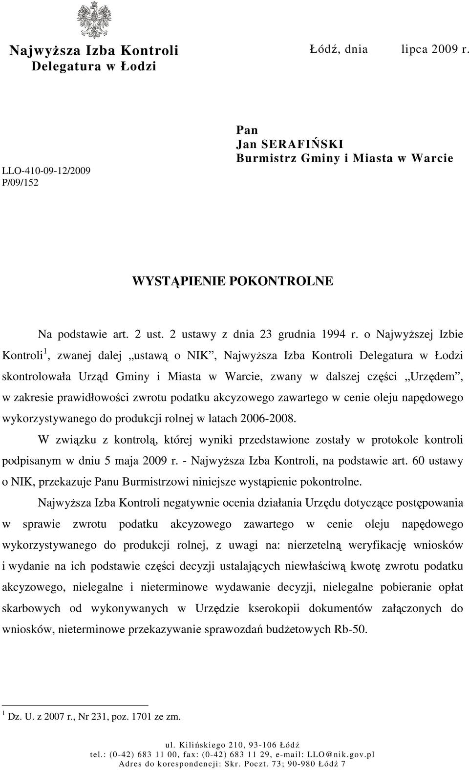 o NajwyŜszej Izbie Kontroli 1, zwanej dalej ustawą o NIK, NajwyŜsza Izba Kontroli Delegatura w Łodzi skontrolowała Urząd Gminy i Miasta w Warcie, zwany w dalszej części Urzędem, w zakresie