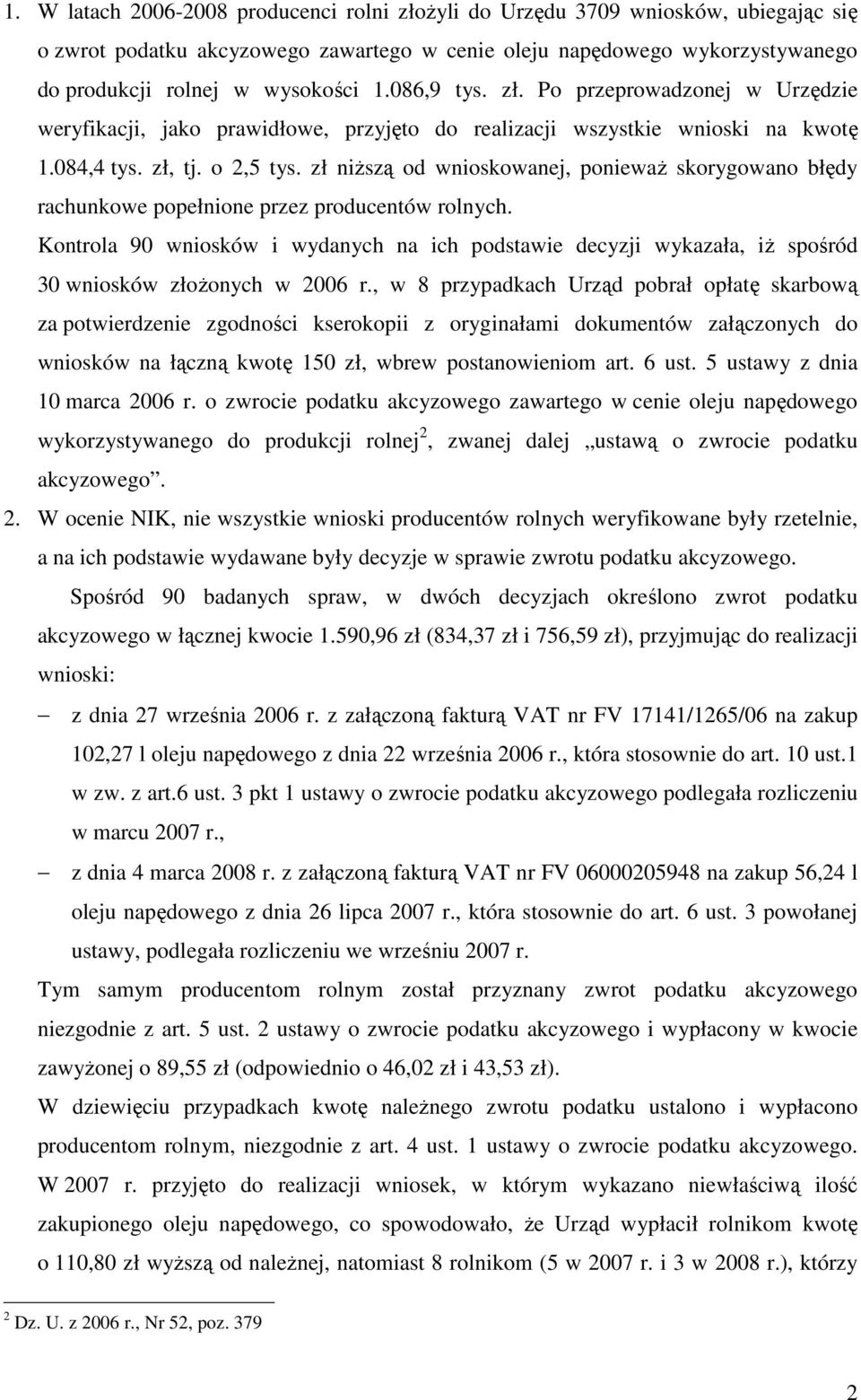 zł niŝszą od wnioskowanej, poniewaŝ skorygowano błędy rachunkowe popełnione przez producentów rolnych.