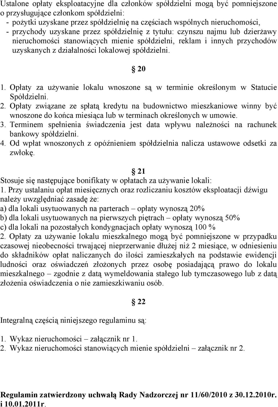 20 1. Opłaty za używanie lokalu wnoszone są w terminie określonym w Statucie Spółdzielni. 2.