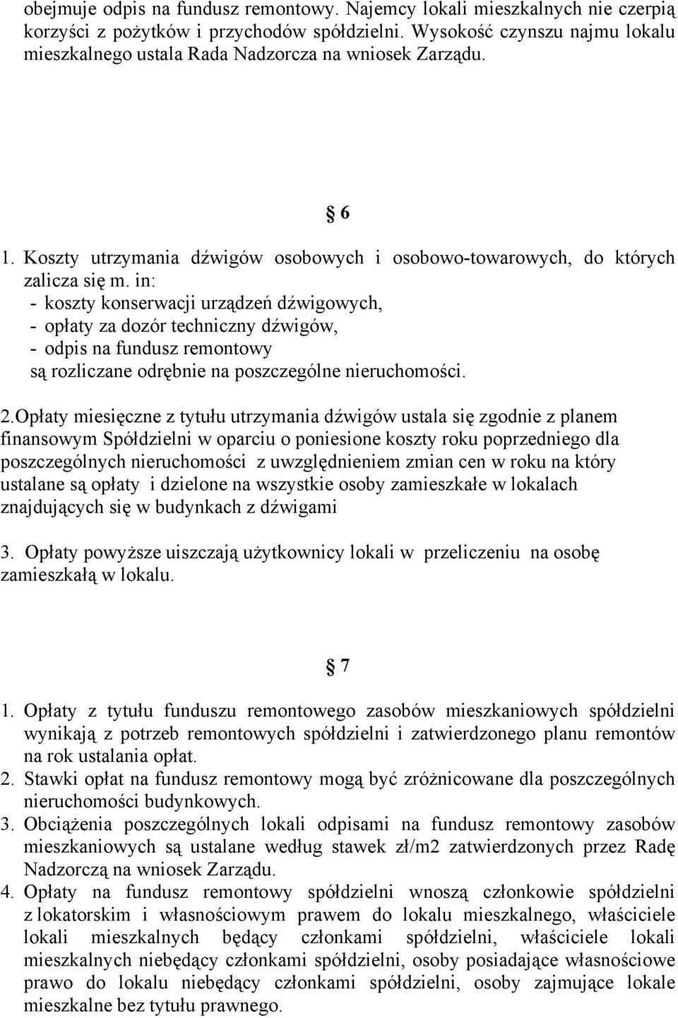 in: - koszty konserwacji urządzeń dźwigowych, - opłaty za dozór techniczny dźwigów, - odpis na fundusz remontowy są rozliczane odrębnie na poszczególne nieruchomości. 2.