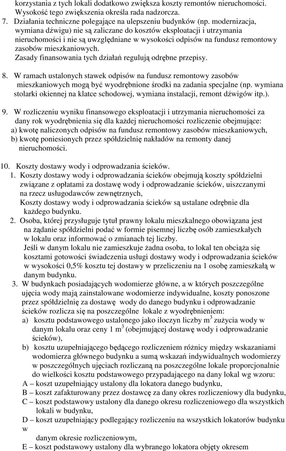 Zasady finansowania tych działań regulują odrębne przepisy. 8. W ramach ustalonych stawek odpisów na fundusz remontowy zasobów mieszkaniowych mogą być wyodrębnione środki na zadania specjalne (np.