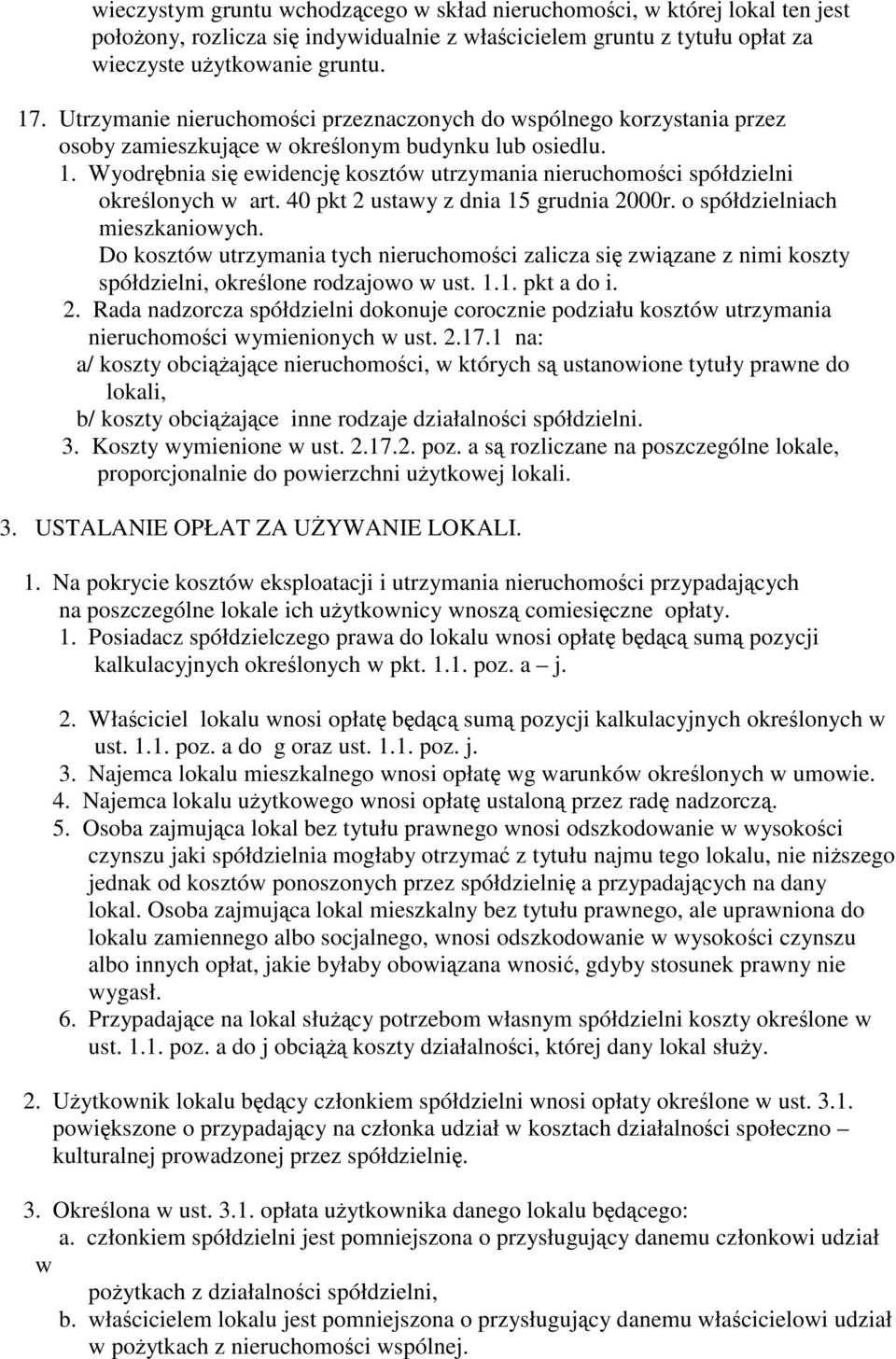 Wyodrębnia się ewidencję kosztów utrzymania nieruchomości spółdzielni określonych w art. 40 pkt 2 ustawy z dnia 15 grudnia 2000r. o spółdzielniach mieszkaniowych.